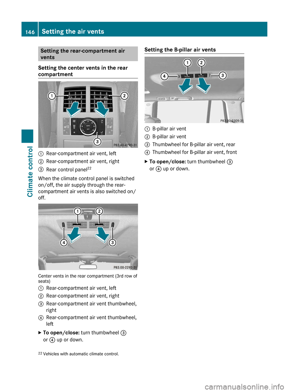 MERCEDES-BENZ GL-Class 2012 X164 Owners Manual Setting the rear-compartment air
vents
Setting the center vents in the rear
compartment:Rear-compartment air vent, left;Rear-compartment air vent, right=Rear control panel 22
When the climate control 
