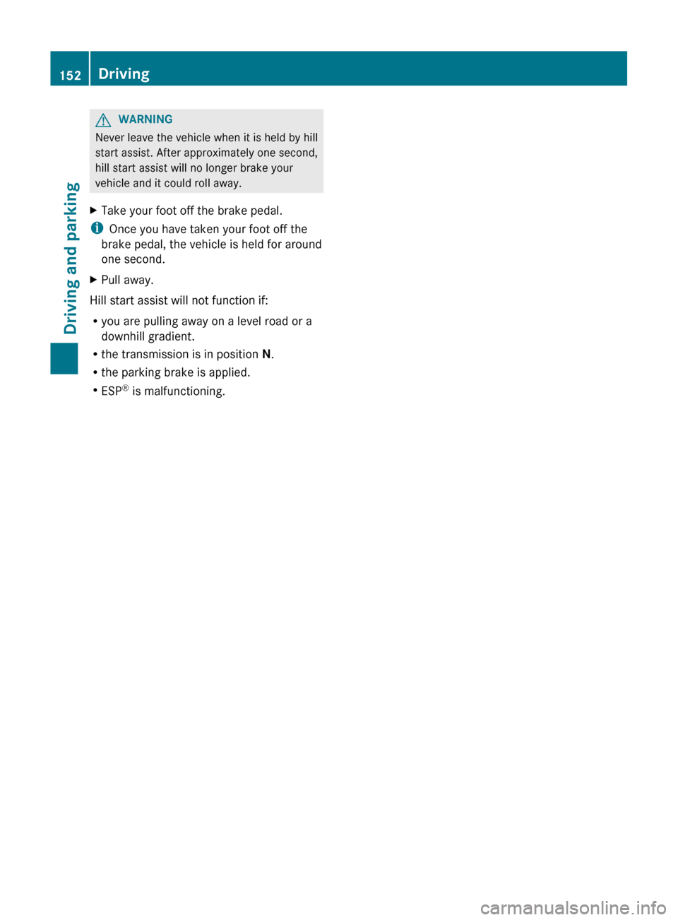 MERCEDES-BENZ GL-Class 2012 X164 Owners Manual GWARNING
Never leave the vehicle when it is held by hill
start assist. After approximately one second,
hill start assist will no longer brake your
vehicle and it could roll away.
XTake your foot off t MERCEDES-BENZ GL-Class 2012 X164 Owners Manual GWARNING
Never leave the vehicle when it is held by hill
start assist. After approximately one second,
hill start assist will no longer brake your
vehicle and it could roll away.
XTake your foot off t