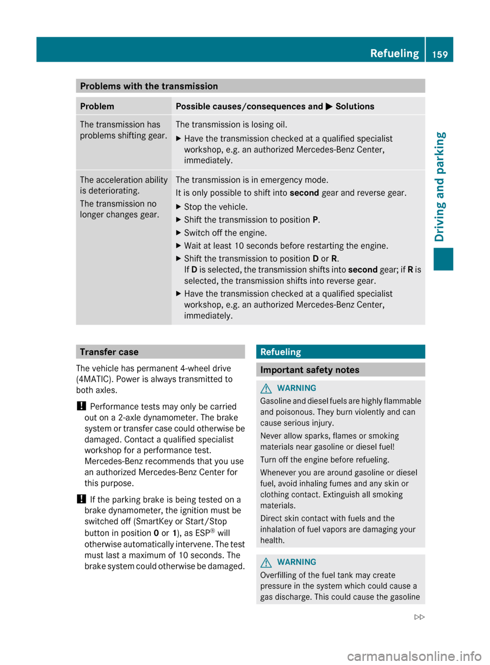 MERCEDES-BENZ GL-Class 2012 X164 Owners Manual Problems with the transmissionProblemPossible causes/consequences and M SolutionsThe transmission has
problems shifting gear.The transmission is losing oil.XHave the transmission checked at a qualifie MERCEDES-BENZ GL-Class 2012 X164 Owners Manual Problems with the transmissionProblemPossible causes/consequences and M SolutionsThe transmission has
problems shifting gear.The transmission is losing oil.XHave the transmission checked at a qualifie