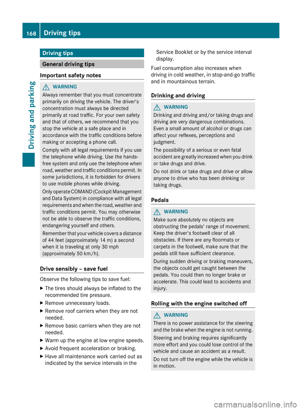 MERCEDES-BENZ GL-Class 2012 X164 Owners Manual Driving tips
General driving tips
Important safety notes
GWARNING
Always remember that you must concentrate
primarily on driving the vehicle. The drivers
concentration must always be directed
primari MERCEDES-BENZ GL-Class 2012 X164 Owners Manual Driving tips
General driving tips
Important safety notes
GWARNING
Always remember that you must concentrate
primarily on driving the vehicle. The drivers
concentration must always be directed
primari