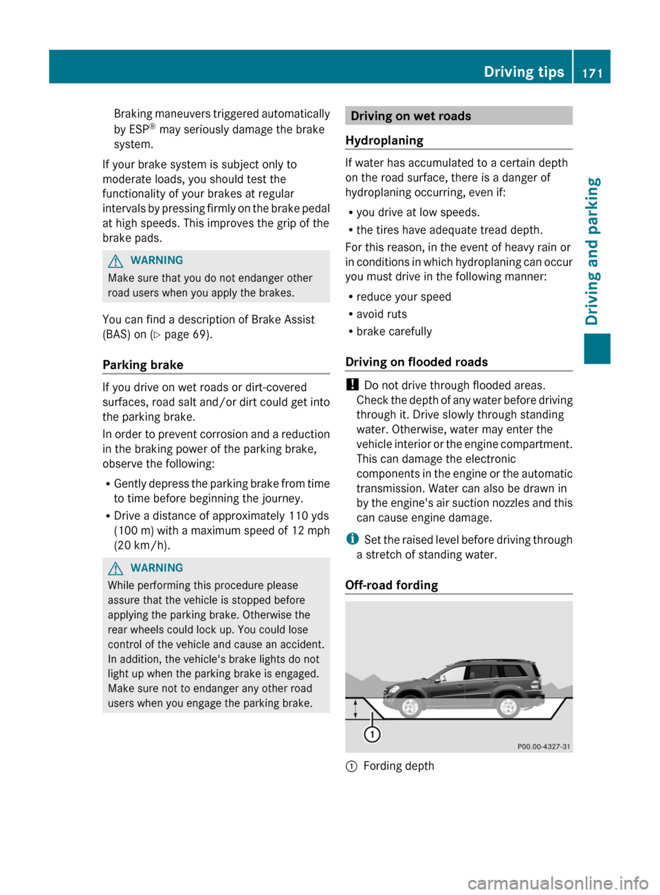 MERCEDES-BENZ GL-Class 2012 X164 Owners Manual Braking maneuvers triggered automatically
by ESP ®
may seriously damage the brake
system.
If your brake system is subject only to
moderate loads, you should test the
functionality of your brakes at MERCEDES-BENZ GL-Class 2012 X164 Owners Manual Braking maneuvers triggered automatically
by ESP ®
may seriously damage the brake
system.
If your brake system is subject only to
moderate loads, you should test the
functionality of your brakes at