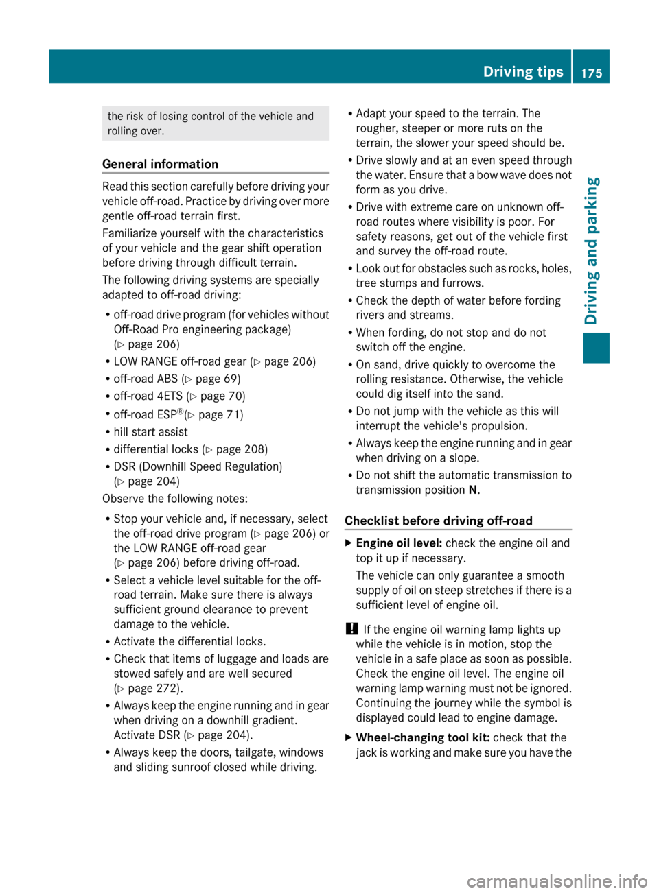 MERCEDES-BENZ GL-Class 2012 X164 Owners Manual the risk of losing control of the vehicle and
rolling over.
General information
Read this section carefully before driving your
vehicle off-road. Practice by driving over more
gentle off-road terrain 