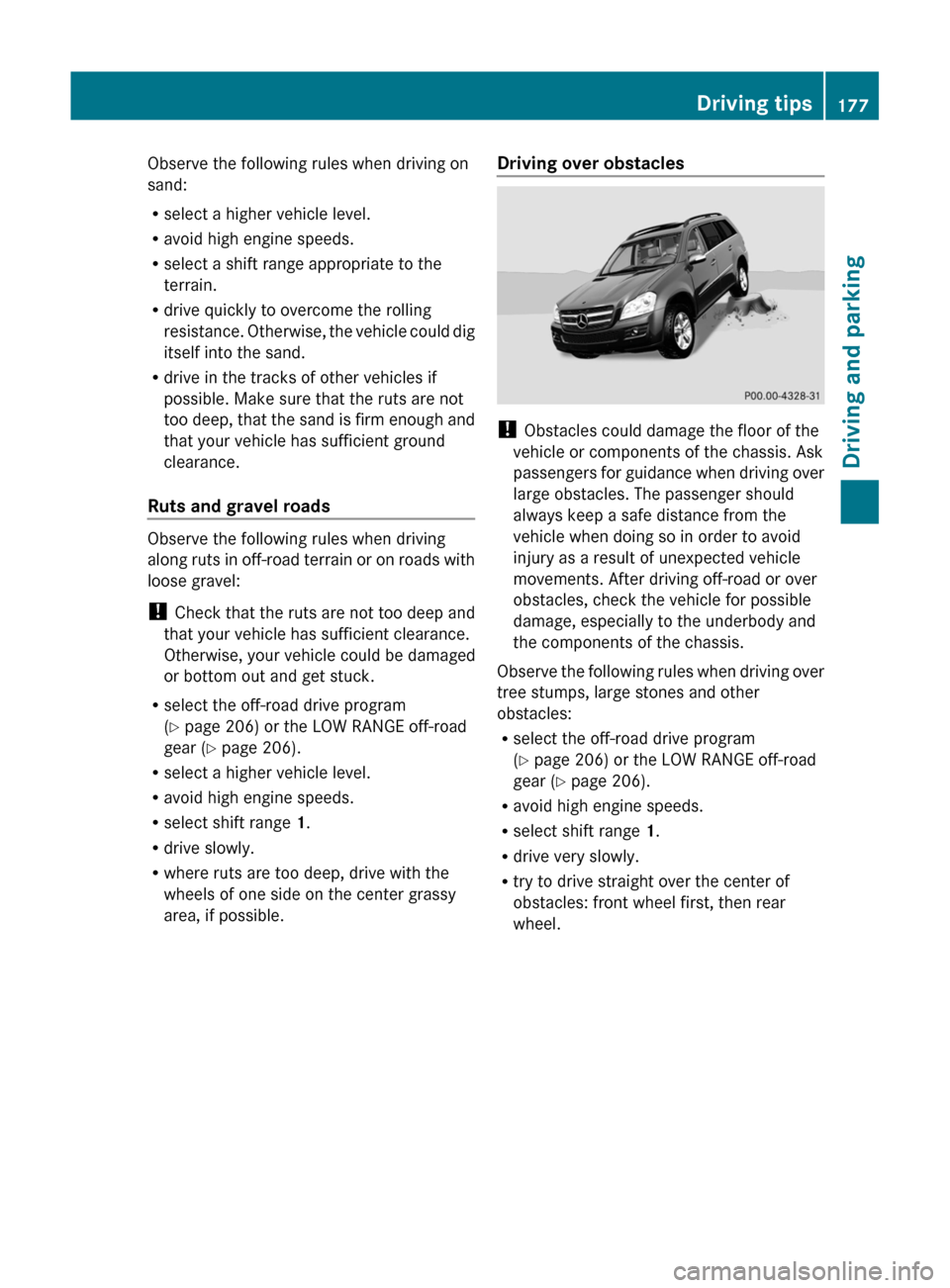 MERCEDES-BENZ GL-Class 2012 X164 Owners Manual Observe the following rules when driving on
sand:
R select a higher vehicle level.
R avoid high engine speeds.
R select a shift range appropriate to the
terrain.
R drive quickly to overcome the rollin MERCEDES-BENZ GL-Class 2012 X164 Owners Manual Observe the following rules when driving on
sand:
R select a higher vehicle level.
R avoid high engine speeds.
R select a shift range appropriate to the
terrain.
R drive quickly to overcome the rollin