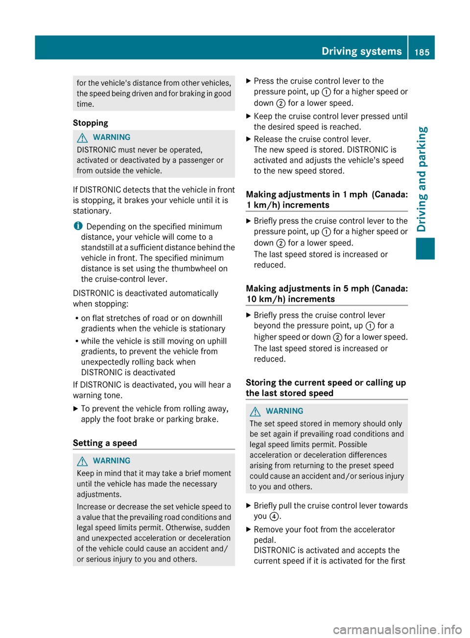 MERCEDES-BENZ GL-Class 2012 X164 Owners Manual for the vehicles distance from other vehicles,
the speed being driven and for braking in good
time.
StoppingGWARNING
DISTRONIC must never be operated,
activated or deactivated by a passenger or
from MERCEDES-BENZ GL-Class 2012 X164 Owners Manual for the vehicles distance from other vehicles,
the speed being driven and for braking in good
time.
StoppingGWARNING
DISTRONIC must never be operated,
activated or deactivated by a passenger or
from