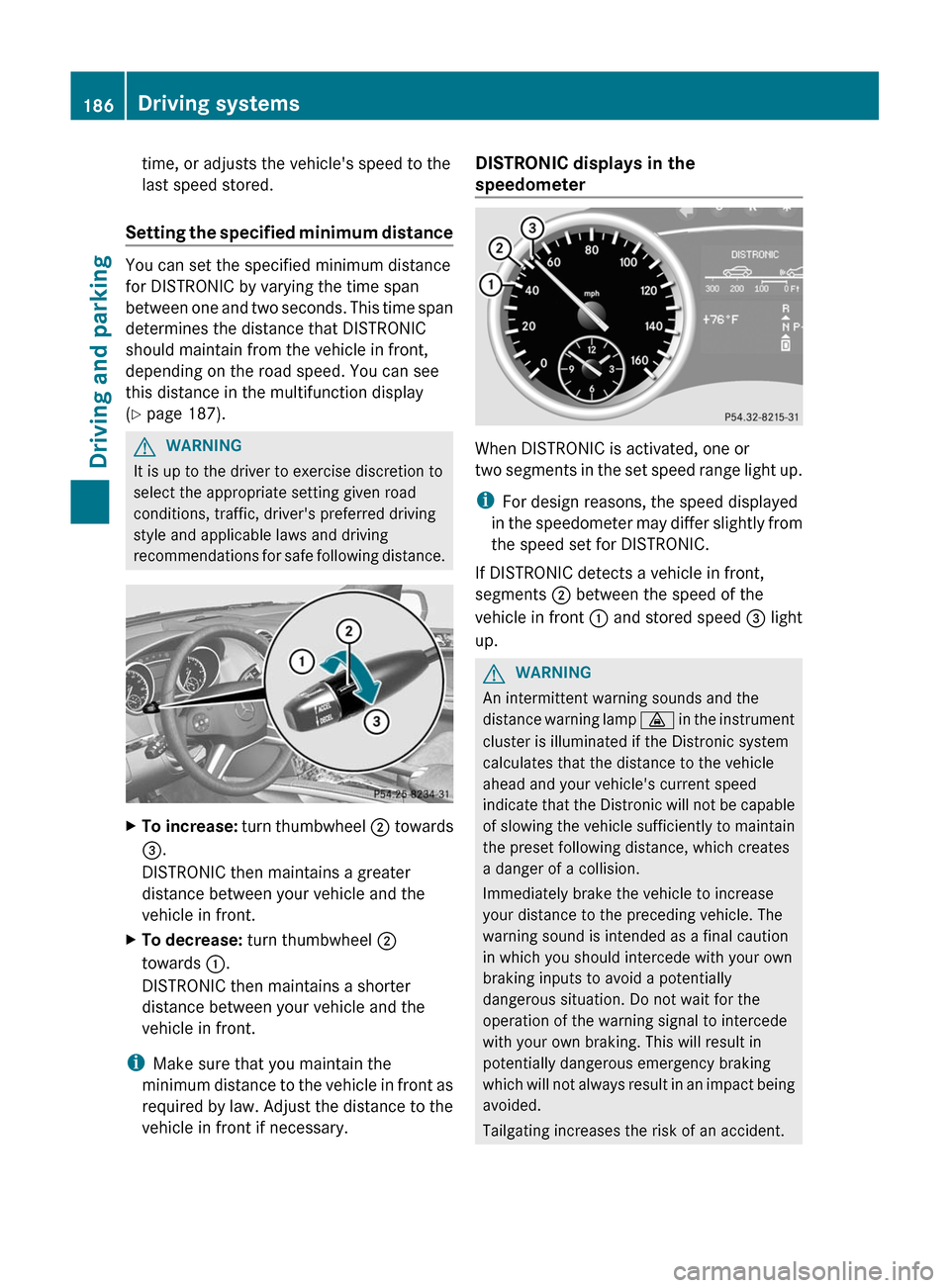 MERCEDES-BENZ GL-Class 2012 X164 Owners Manual time, or adjusts the vehicles speed to the
last speed stored.
Setting the specified minimum distance
You can set the specified minimum distance
for DISTRONIC by varying the time span
between one and MERCEDES-BENZ GL-Class 2012 X164 Owners Manual time, or adjusts the vehicles speed to the
last speed stored.
Setting the specified minimum distance
You can set the specified minimum distance
for DISTRONIC by varying the time span
between one and