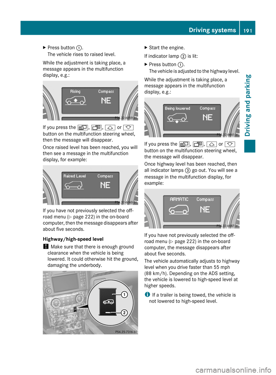 MERCEDES-BENZ GL-Class 2012 X164 Owners Manual XPress button :.
The vehicle rises to raised level.
While the adjustment is taking place, a
message appears in the multifunction
display, e.g.:
If you press the  V, U , &  or *
button on the multifunc