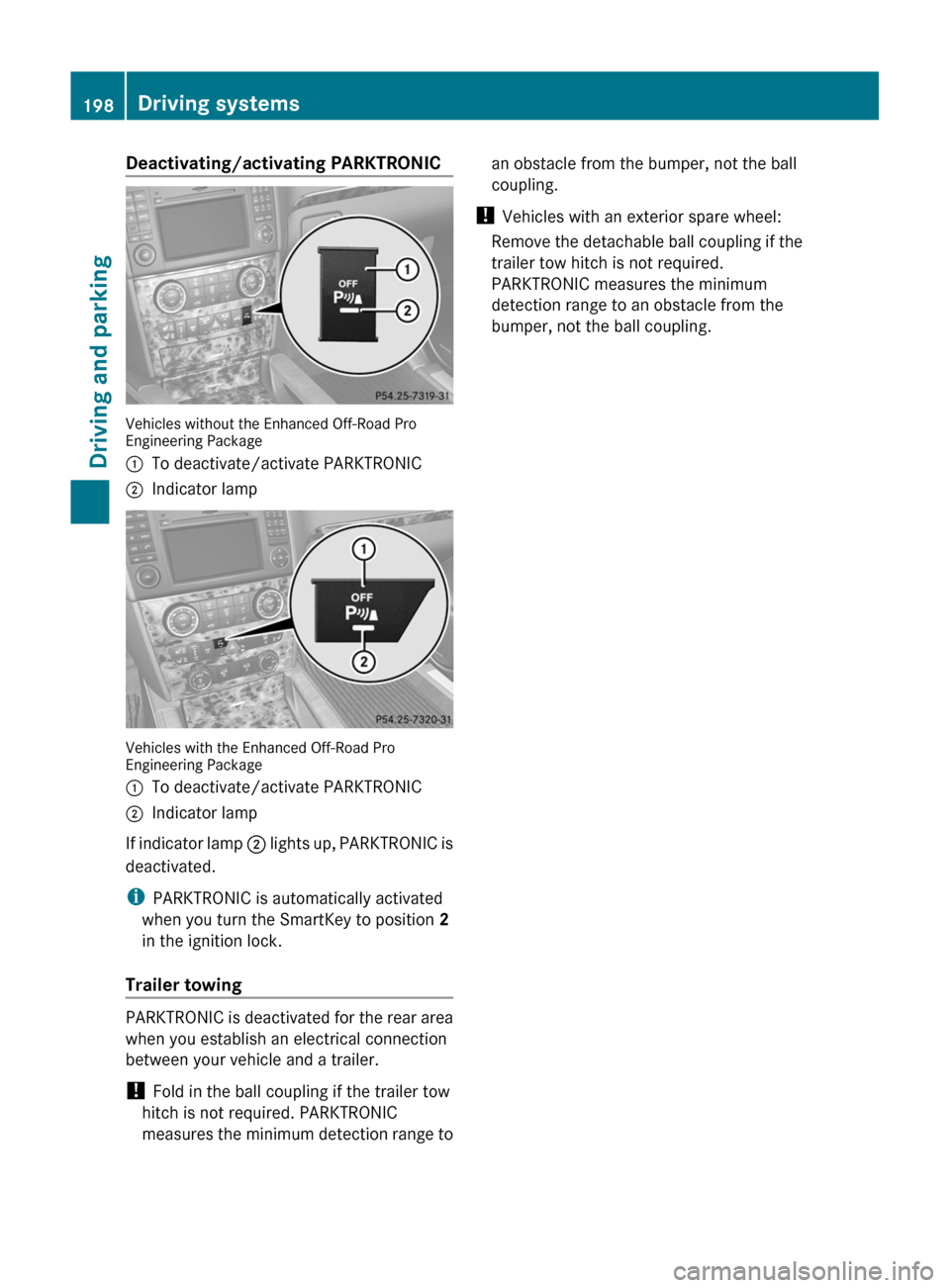 MERCEDES-BENZ GL-Class 2012 X164 Owners Manual Deactivating/activating PARKTRONIC
Vehicles without the Enhanced Off-Road Pro
Engineering Package
:To deactivate/activate PARKTRONIC;Indicator lamp
Vehicles with the Enhanced Off-Road Pro
Engineering 