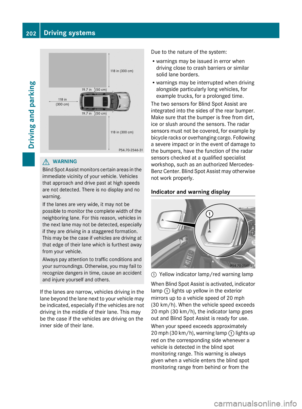 MERCEDES-BENZ GL-Class 2012 X164 Owners Manual GWARNING
Blind Spot Assist monitors certain areas in the
immediate vicinity of your vehicle. Vehicles
that approach and drive past at high speeds
are not detected. There is no display and no
warning.
MERCEDES-BENZ GL-Class 2012 X164 Owners Manual GWARNING
Blind Spot Assist monitors certain areas in the
immediate vicinity of your vehicle. Vehicles
that approach and drive past at high speeds
are not detected. There is no display and no
warning.