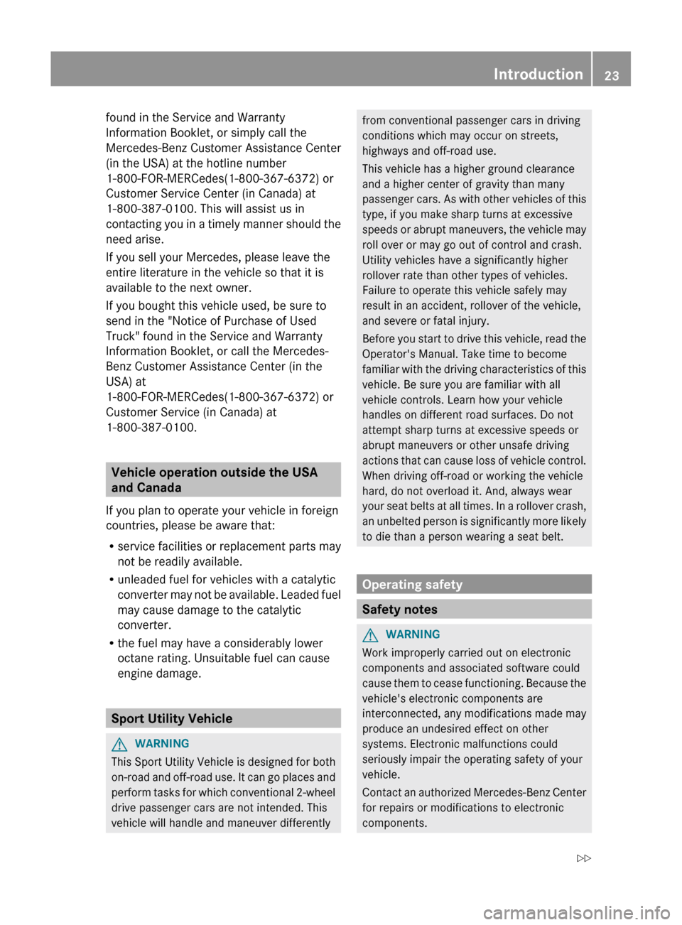 MERCEDES-BENZ GL-Class 2012 X164 Owners Guide found in the Service and Warranty
Information Booklet, or simply call the
Mercedes-Benz Customer Assistance Center
(in the USA) at the hotline number
1-800-FOR-MERCedes(1-800-367-6372) or
Customer Ser