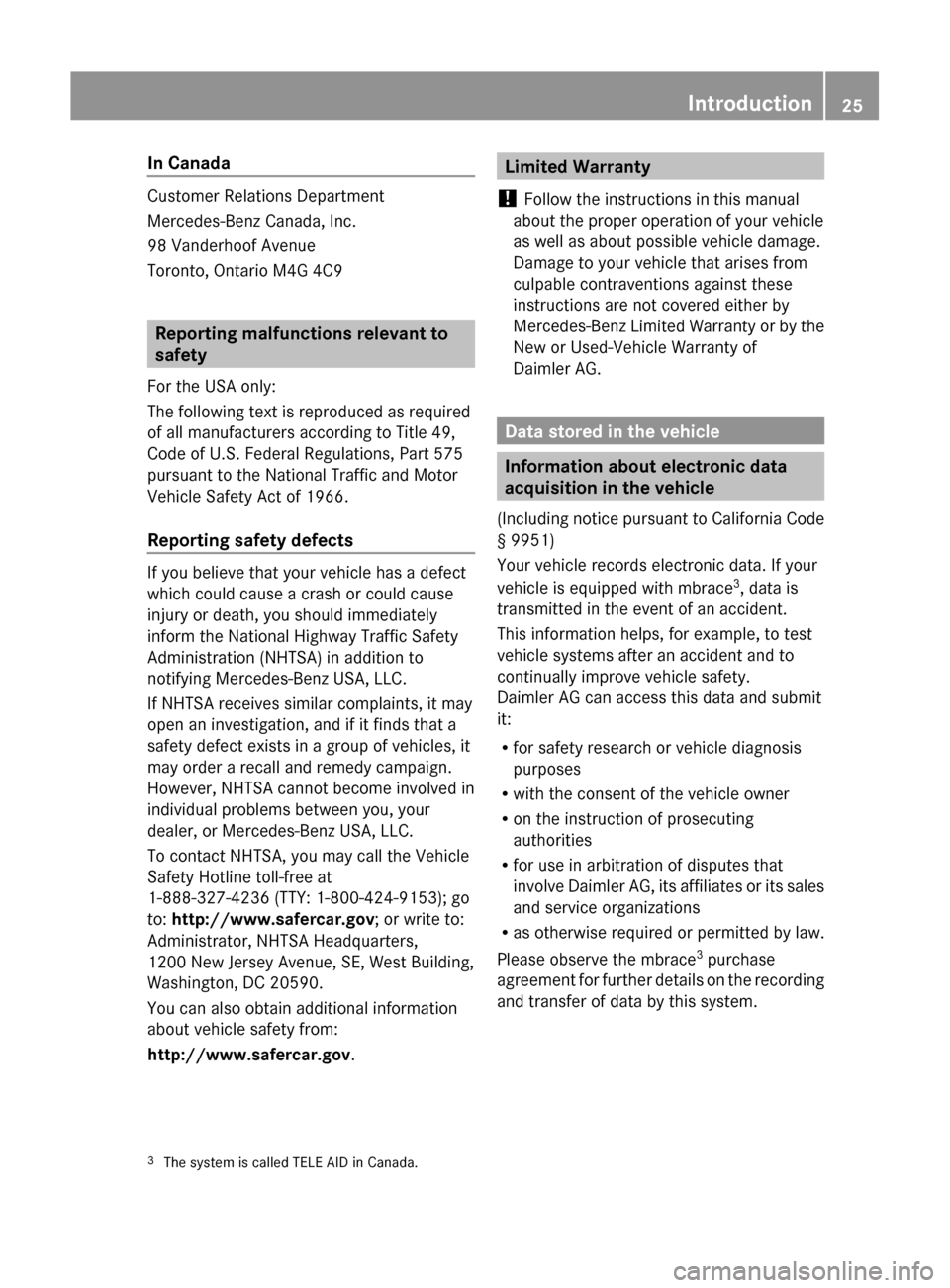 MERCEDES-BENZ GL-Class 2012 X164 Owners Guide In Canada
Customer Relations Department
Mercedes-Benz Canada, Inc.
98 Vanderhoof Avenue
Toronto, Ontario M4G 4C9
Reporting malfunctions relevant to
safety
For the USA only:
The following text is repro MERCEDES-BENZ GL-Class 2012 X164 Owners Guide In Canada
Customer Relations Department
Mercedes-Benz Canada, Inc.
98 Vanderhoof Avenue
Toronto, Ontario M4G 4C9
Reporting malfunctions relevant to
safety
For the USA only:
The following text is repro