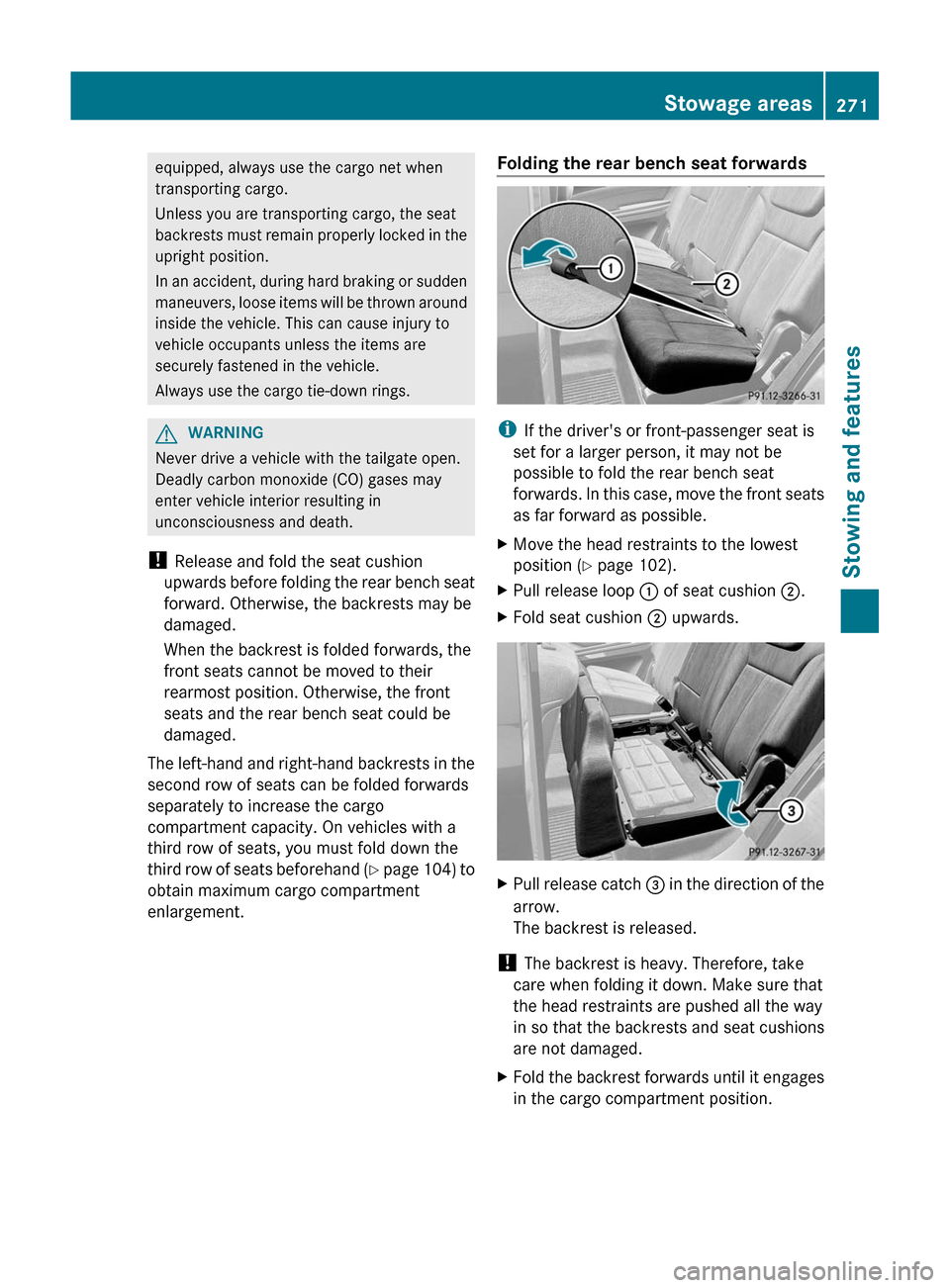 MERCEDES-BENZ GL-Class 2012 X164 Owners Manual equipped, always use the cargo net when
transporting cargo.
Unless you are transporting cargo, the seat
backrests must remain properly locked in the
upright position.
In an accident, during hard braki