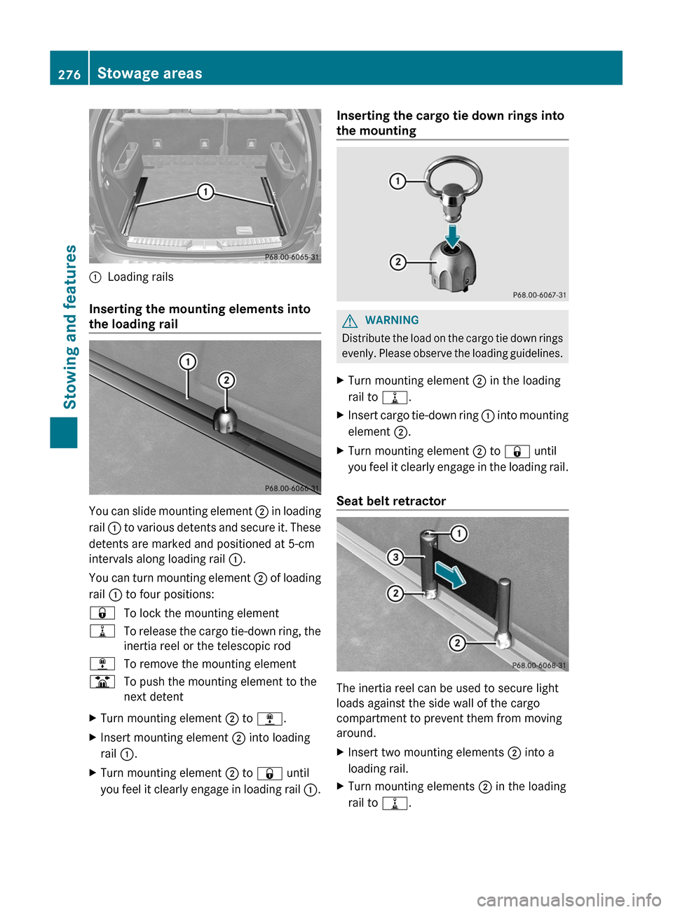 MERCEDES-BENZ GL-Class 2012 X164 Owners Manual :Loading rails
Inserting the mounting elements into
the loading rail
You can slide mounting element  ; in loading
rail  : to various detents and secure it. These
detents are marked and positioned at 5