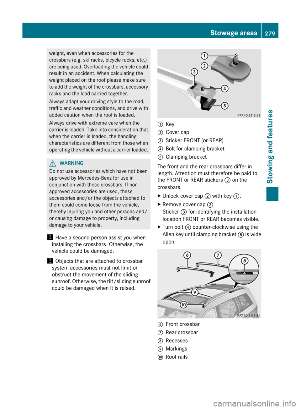 MERCEDES-BENZ GL-Class 2012 X164 Owners Manual weight, even when accessories for the
crossbars (e.g. ski racks, bicycle racks, etc.)
are being used. Overloading the vehicle could
result in an accident. When calculating the
weight placed on the roo