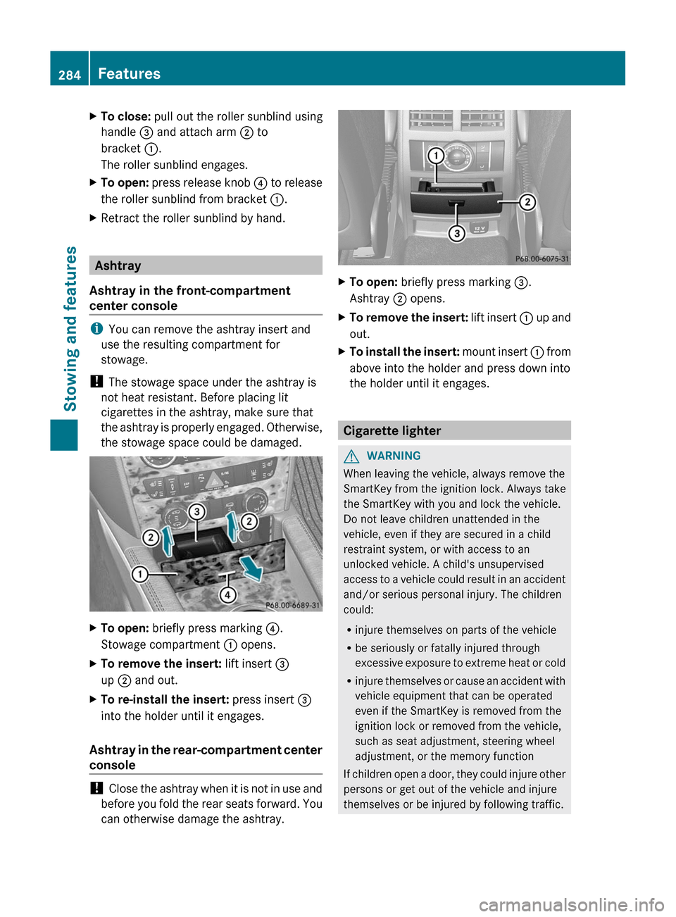 MERCEDES-BENZ GL-Class 2012 X164 Owners Manual XTo close: pull out the roller sunblind using
handle  = and attach arm  ; to
bracket  :.
The roller sunblind engages.XTo open:  press release knob  ? to release
the roller sunblind from bracket  :.XRe