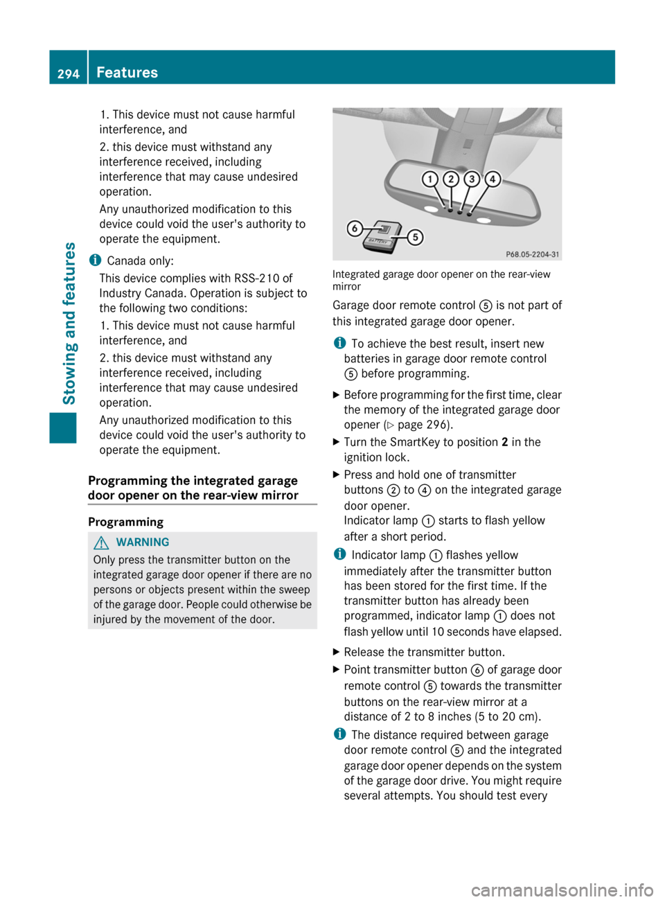 MERCEDES-BENZ GL-Class 2012 X164 Owners Manual 1. This device must not cause harmful
interference, and
2. this device must withstand any
interference received, including
interference that may cause undesired
operation.
Any unauthorized modificatio