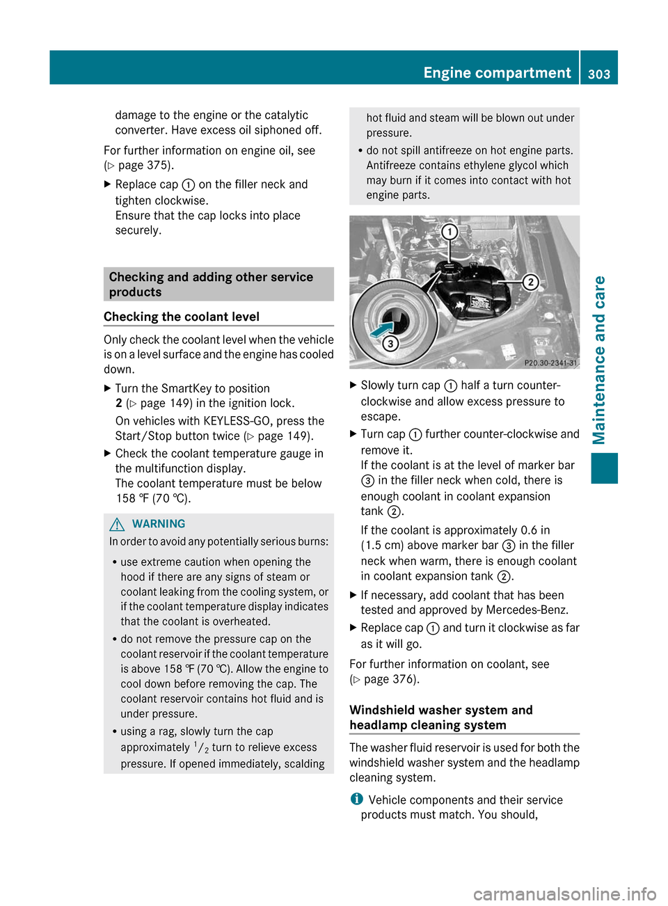 MERCEDES-BENZ GL-Class 2012 X164 Owners Manual damage to the engine or the catalytic
converter. Have excess oil siphoned off.
For further information on engine oil, see
( Y  page 375).XReplace cap  : on the filler neck and
tighten clockwise.
Ensur