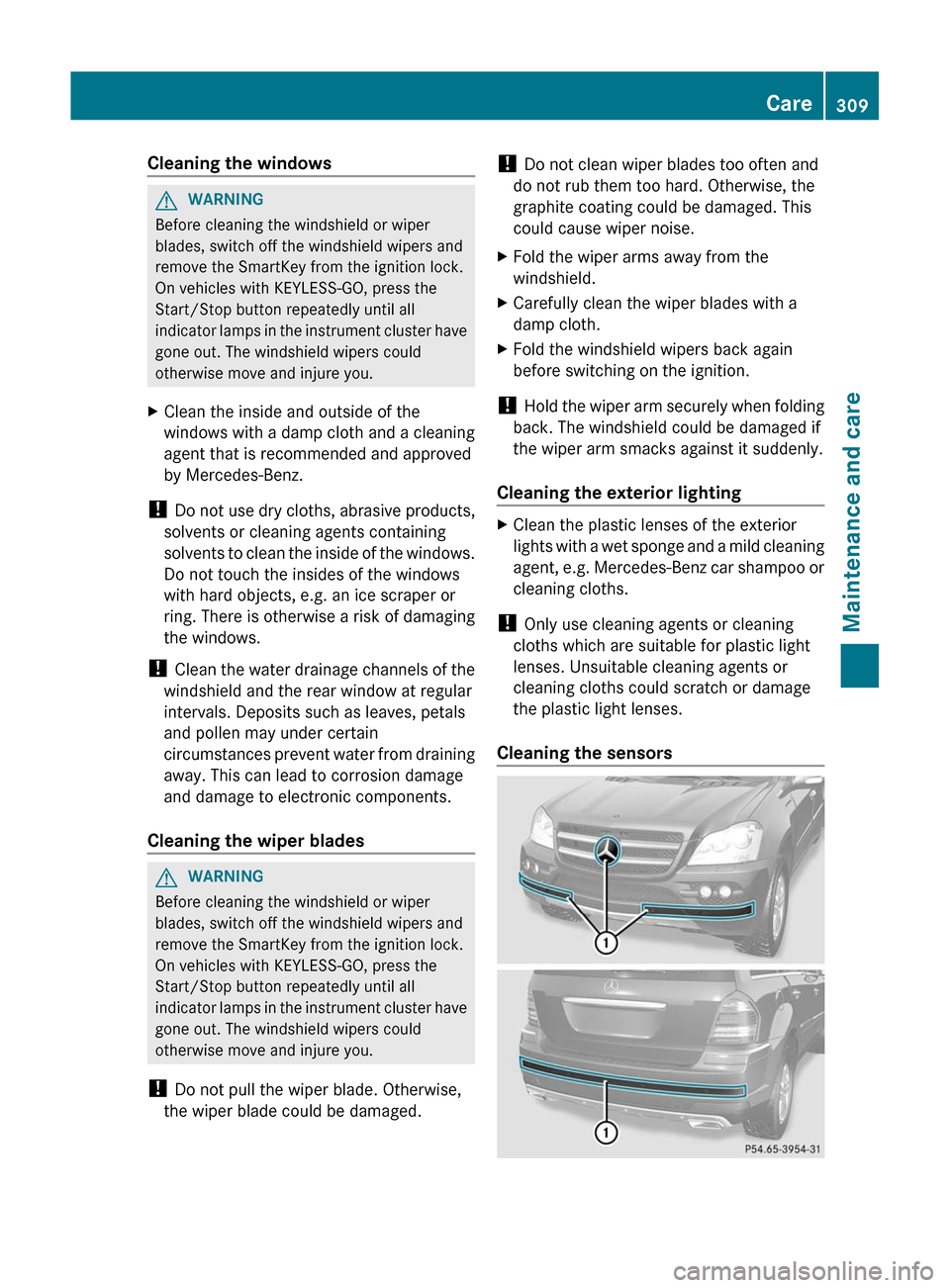 MERCEDES-BENZ GL-Class 2012 X164 Owners Manual Cleaning the windowsGWARNING
Before cleaning the windshield or wiper
blades, switch off the windshield wipers and
remove the SmartKey from the ignition lock.
On vehicles with KEYLESS-GO, press the
Sta MERCEDES-BENZ GL-Class 2012 X164 Owners Manual Cleaning the windowsGWARNING
Before cleaning the windshield or wiper
blades, switch off the windshield wipers and
remove the SmartKey from the ignition lock.
On vehicles with KEYLESS-GO, press the
Sta