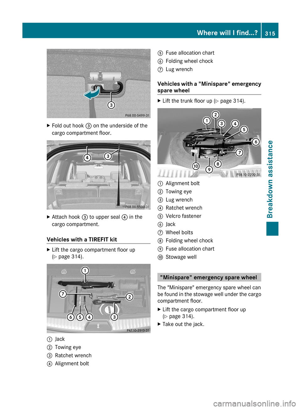 MERCEDES-BENZ GL-Class 2012 X164 Owners Manual XFold out hook = on the underside of the
cargo compartment floor.XAttach hook = to upper seal ? in the
cargo compartment.
Vehicles with a TIREFIT kit
XLift the cargo compartment floor up
( Y page 3 MERCEDES-BENZ GL-Class 2012 X164 Owners Manual XFold out hook = on the underside of the
cargo compartment floor.XAttach hook = to upper seal ? in the
cargo compartment.
Vehicles with a TIREFIT kit
XLift the cargo compartment floor up
( Y page 3