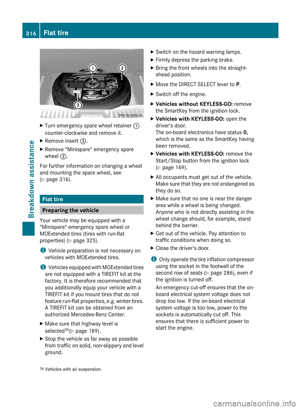 MERCEDES-BENZ GL-Class 2012 X164 Owners Manual XTurn emergency spare wheel retainer :
counter-clockwise and remove it.XRemove insert  =.XRemove "Minispare" emergency spare
wheel  ;.
For further information on changing a wheel
and mounting the spar