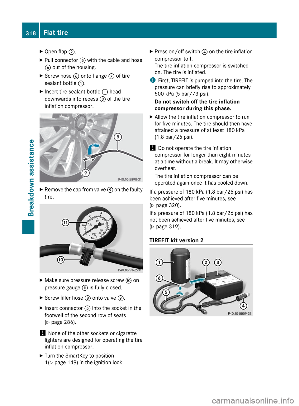 MERCEDES-BENZ GL-Class 2012 X164 Owners Manual XOpen flap ;.XPull connector  A with the cable and hose
B  out of the housing.XScrew hose  B onto flange  C of tire
sealant bottle  :.XInsert tire sealant bottle  : head
downwards into recess  = of th