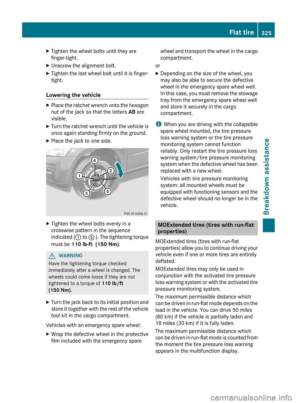 MERCEDES-BENZ GL-Class 2012 X164 Owners Manual XTighten the wheel bolts until they are
finger-tight.XUnscrew the alignment bolt.XTighten the last wheel bolt until it is finger-
tight.
Lowering the vehicle
XPlace the ratchet wrench onto the hexagon