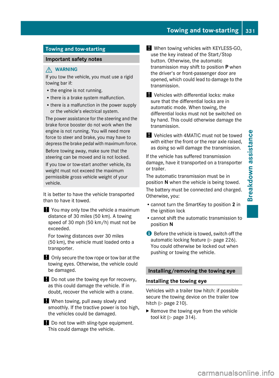 MERCEDES-BENZ GL-Class 2012 X164 Owners Manual Towing and tow-starting
Important safety notes
GWARNING
If you tow the vehicle, you must use a rigid
towing bar if:
R the engine is not running.
R there is a brake system malfunction.
R there is a mal MERCEDES-BENZ GL-Class 2012 X164 Owners Manual Towing and tow-starting
Important safety notes
GWARNING
If you tow the vehicle, you must use a rigid
towing bar if:
R the engine is not running.
R there is a brake system malfunction.
R there is a mal