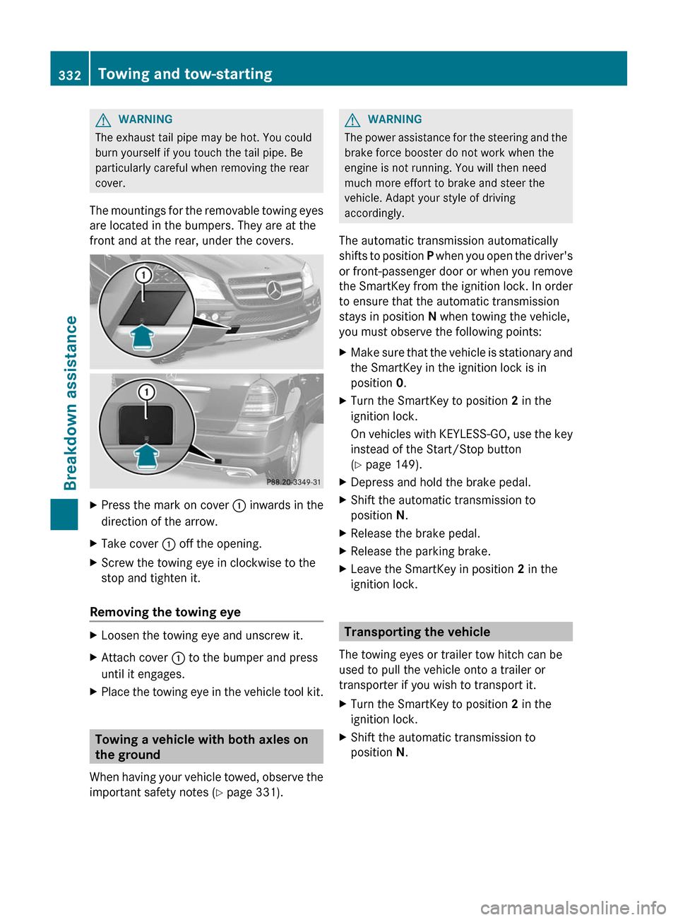 MERCEDES-BENZ GL-Class 2012 X164 Owners Manual GWARNING
The exhaust tail pipe may be hot. You could
burn yourself if you touch the tail pipe. Be
particularly careful when removing the rear
cover.
The mountings for the removable towing eyes
are loc MERCEDES-BENZ GL-Class 2012 X164 Owners Manual GWARNING
The exhaust tail pipe may be hot. You could
burn yourself if you touch the tail pipe. Be
particularly careful when removing the rear
cover.
The mountings for the removable towing eyes
are loc