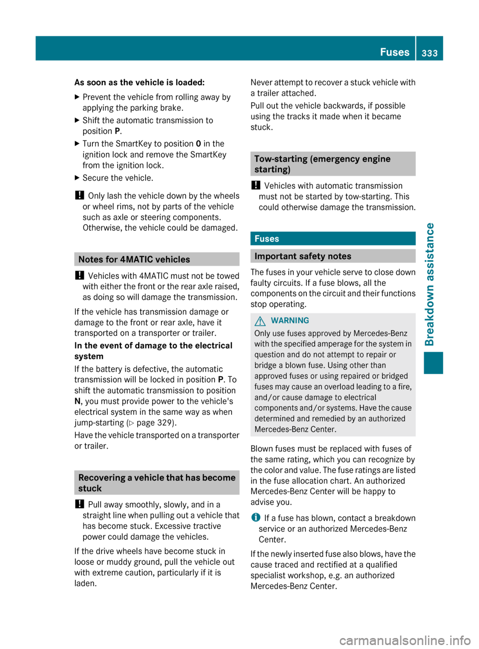 MERCEDES-BENZ GL-Class 2012 X164 Owners Manual As soon as the vehicle is loaded:XPrevent the vehicle from rolling away by
applying the parking brake.XShift the automatic transmission to
position P.XTurn the SmartKey to position 0 in the
ignition MERCEDES-BENZ GL-Class 2012 X164 Owners Manual As soon as the vehicle is loaded:XPrevent the vehicle from rolling away by
applying the parking brake.XShift the automatic transmission to
position P.XTurn the SmartKey to position 0 in the
ignition