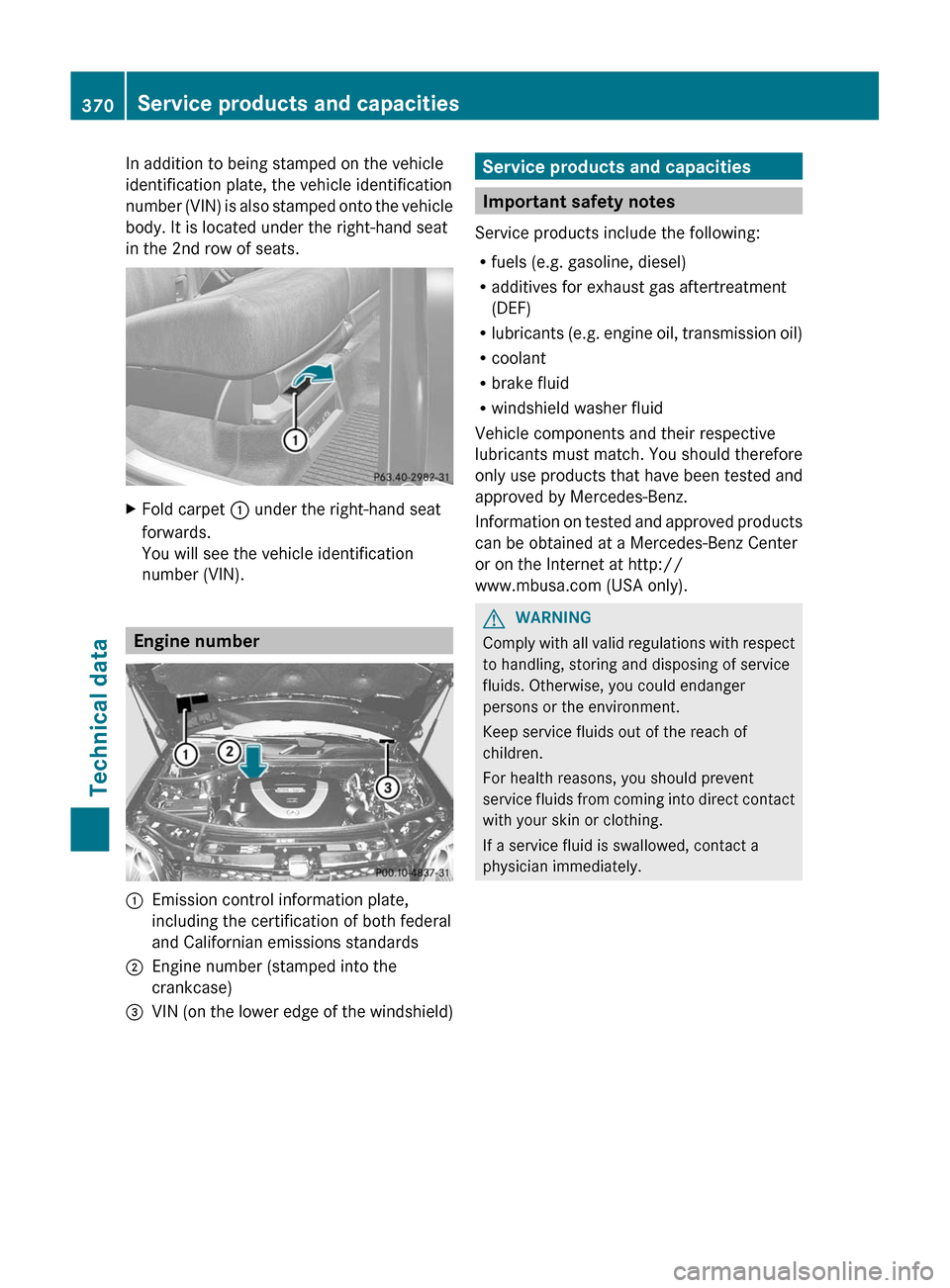 MERCEDES-BENZ GL-Class 2012 X164 Owners Manual In addition to being stamped on the vehicle
identification plate, the vehicle identification
number (VIN) is also stamped onto the vehicle
body. It is located under the right-hand seat
in the 2nd row 