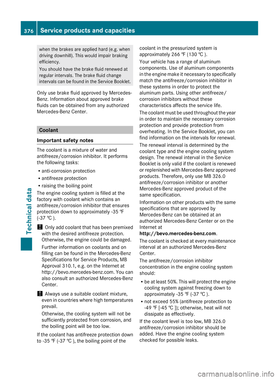 MERCEDES-BENZ GL-Class 2012 X164 Owners Manual when the brakes are applied hard (e.g. when
driving downhill). This would impair braking
efficiency.
You should have the brake fluid renewed at
regular intervals. The brake fluid change
intervals can 