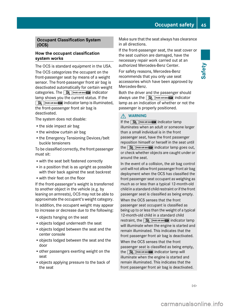 MERCEDES-BENZ GL-Class 2012 X164 Service Manual Occupant Classification System
(OCS)
How the occupant classification
system works
The OCS is standard equipment in the USA.
The OCS categorizes the occupant on the
front-passenger seat by means of a w MERCEDES-BENZ GL-Class 2012 X164 Service Manual Occupant Classification System
(OCS)
How the occupant classification
system works
The OCS is standard equipment in the USA.
The OCS categorizes the occupant on the
front-passenger seat by means of a w