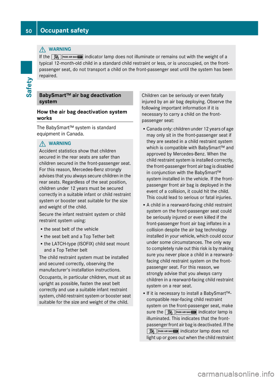 MERCEDES-BENZ GL-Class 2012 X164 Workshop Manual GWARNING
If the 42 indicator lamp does not illuminate or remains out with the weight of a
typical 12-month-old child in a standard child restraint or less, or is unoccupied, on the front-
passenger s MERCEDES-BENZ GL-Class 2012 X164 Workshop Manual GWARNING
If the 42 indicator lamp does not illuminate or remains out with the weight of a
typical 12-month-old child in a standard child restraint or less, or is unoccupied, on the front-
passenger s