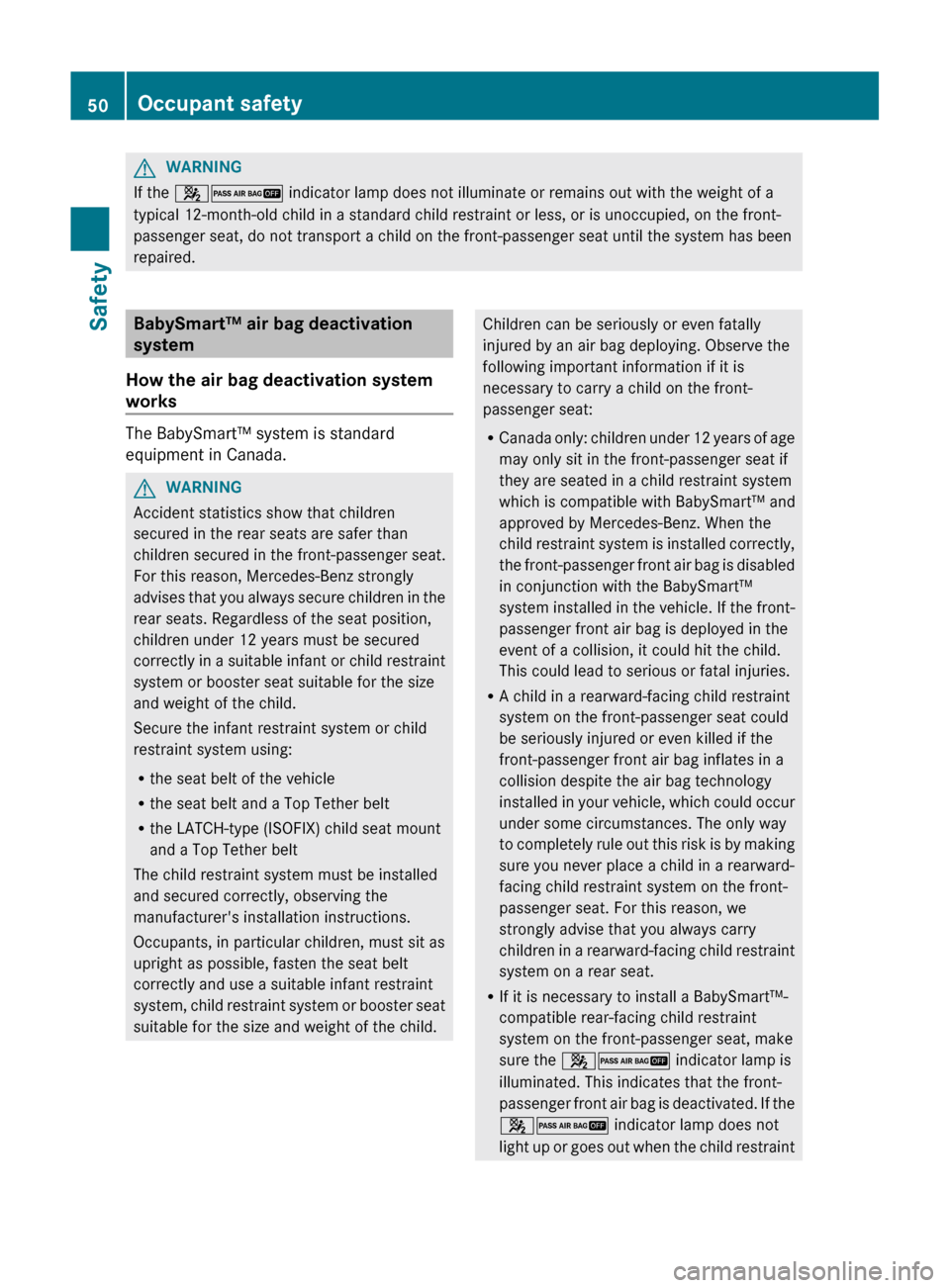 MERCEDES-BENZ GL-Class 2012 X164 Owners Manual GWARNING
If the 42  indicator lamp does not illuminate or remains out with the weight of a
typical 12-month-old child in a standard child restraint or less, or is unoccupied, on the front-
passenger s