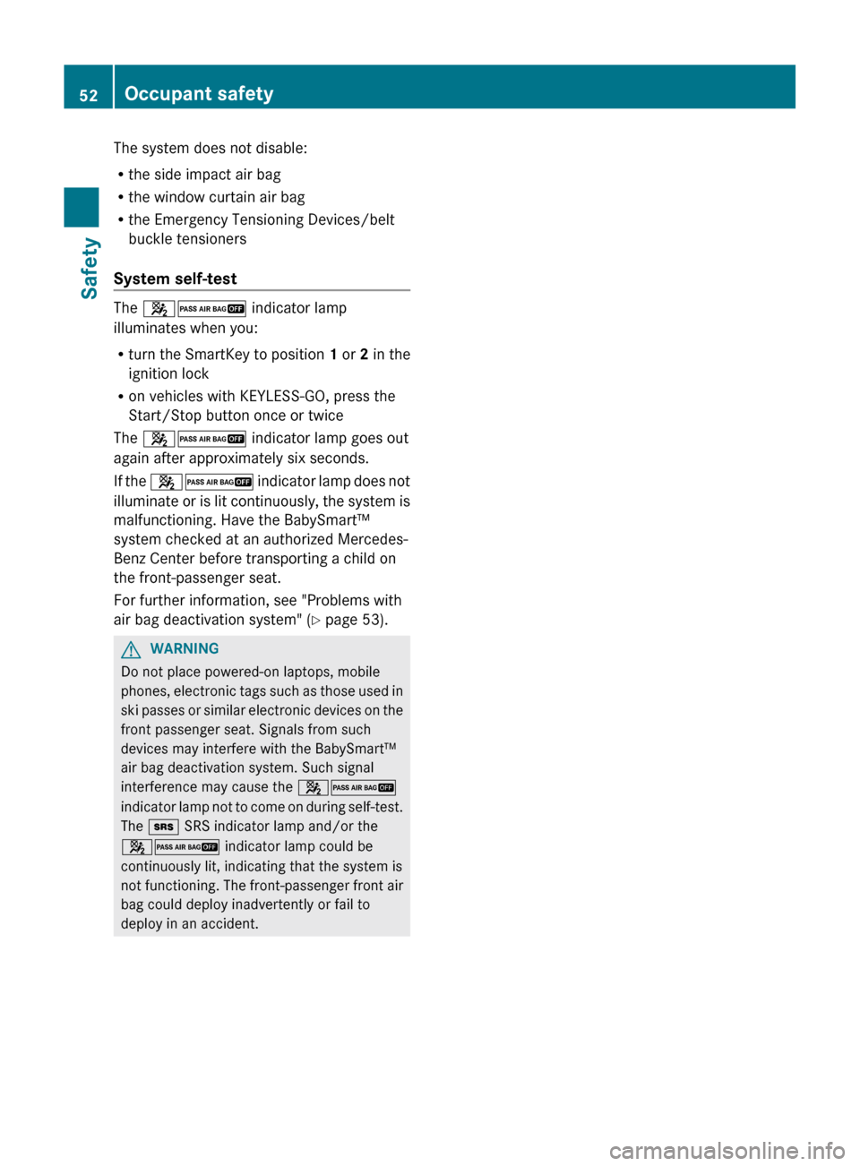 MERCEDES-BENZ GL-Class 2012 X164 Workshop Manual The system does not disable:
R the side impact air bag
R the window curtain air bag
R the Emergency Tensioning Devices/belt
buckle tensioners
System self-test
The 42 indicator lamp
illuminates when MERCEDES-BENZ GL-Class 2012 X164 Workshop Manual The system does not disable:
R the side impact air bag
R the window curtain air bag
R the Emergency Tensioning Devices/belt
buckle tensioners
System self-test
The 42 indicator lamp
illuminates when