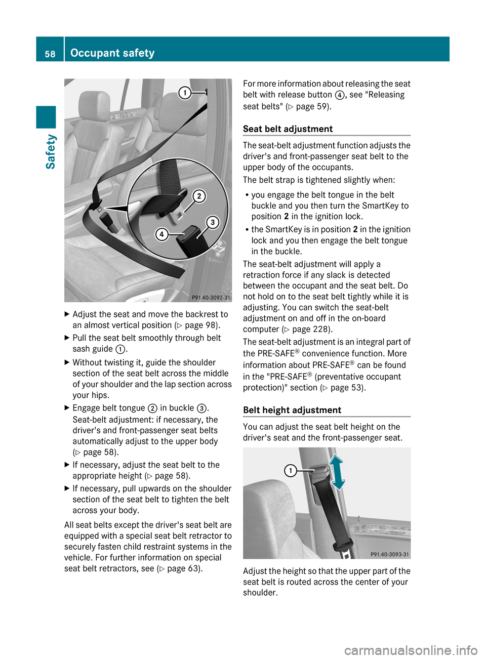 MERCEDES-BENZ GL-Class 2012 X164 Workshop Manual XAdjust the seat and move the backrest to
an almost vertical position ( Y page 98).XPull the seat belt smoothly through belt
sash guide :.XWithout twisting it, guide the shoulder
section of the seat MERCEDES-BENZ GL-Class 2012 X164 Workshop Manual XAdjust the seat and move the backrest to
an almost vertical position ( Y page 98).XPull the seat belt smoothly through belt
sash guide :.XWithout twisting it, guide the shoulder
section of the seat