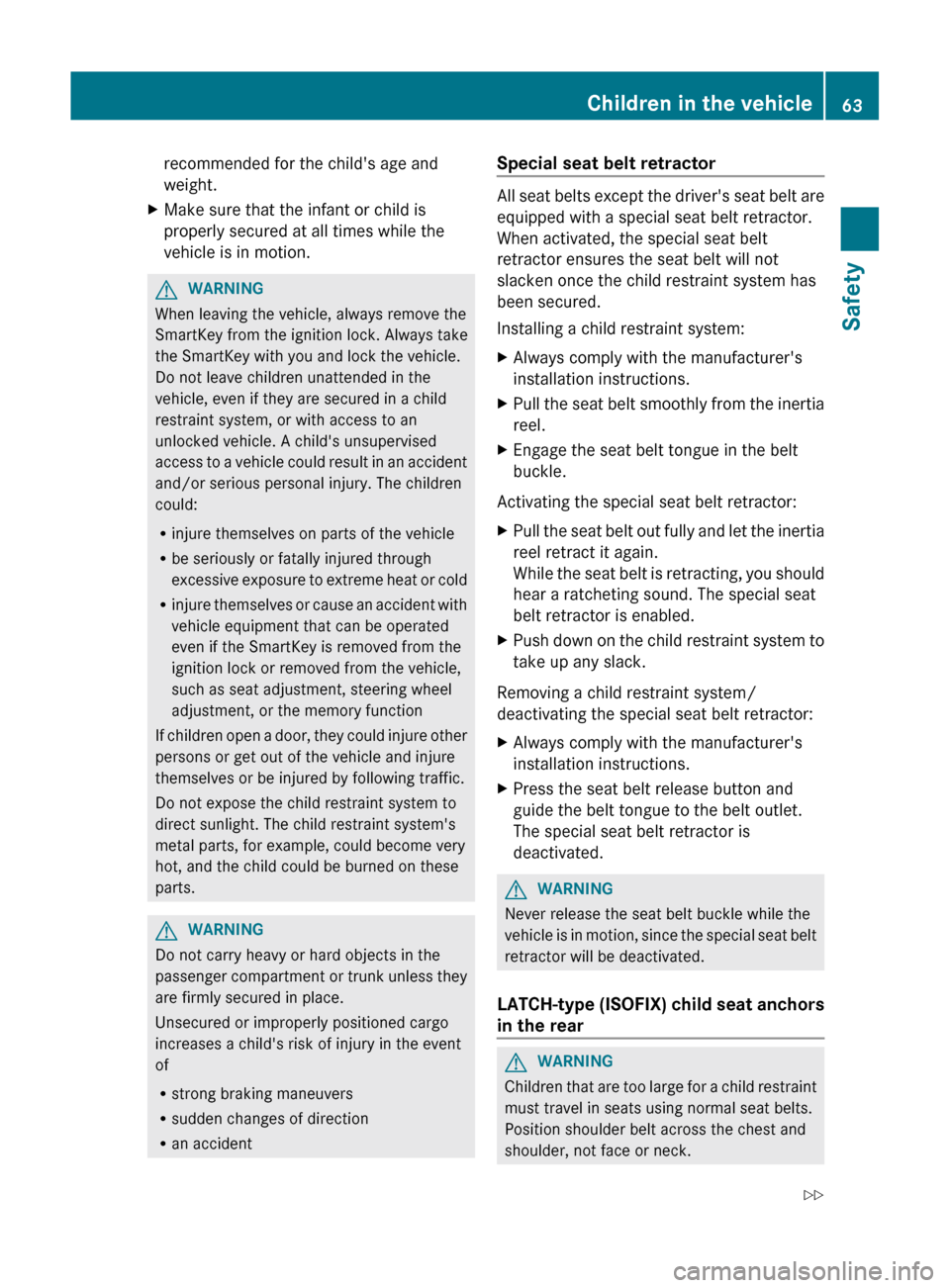 MERCEDES-BENZ GL-Class 2012 X164 Repair Manual recommended for the childs age and
weight.XMake sure that the infant or child is
properly secured at all times while the
vehicle is in motion.GWARNING
When leaving the vehicle, always remove the
Smar MERCEDES-BENZ GL-Class 2012 X164 Repair Manual recommended for the childs age and
weight.XMake sure that the infant or child is
properly secured at all times while the
vehicle is in motion.GWARNING
When leaving the vehicle, always remove the
Smar