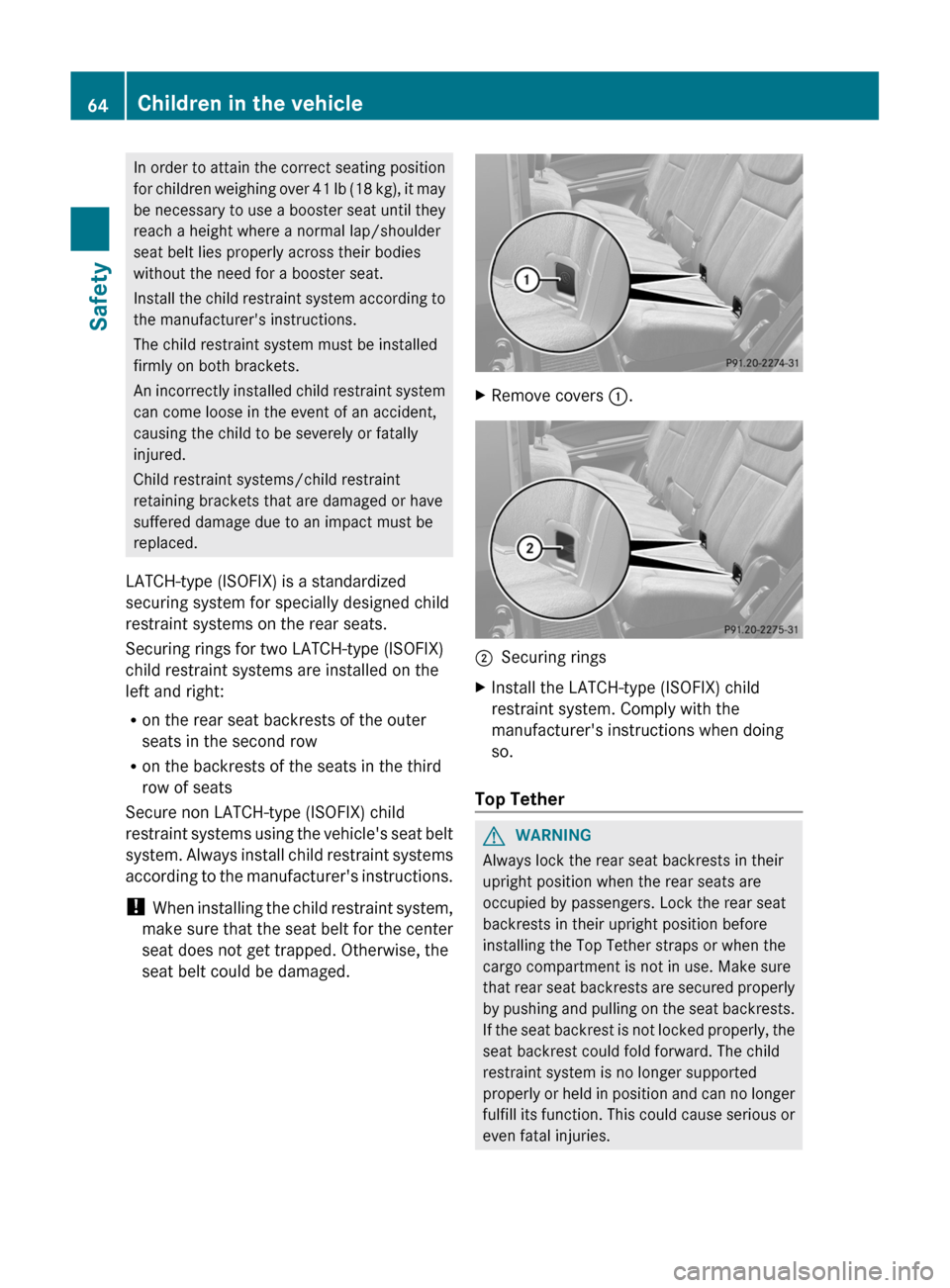 MERCEDES-BENZ GL-Class 2012 X164 Repair Manual In order to attain the correct seating position
for children weighing over 41 lb (18 kg), it may
be necessary to use a booster seat until they
reach a height where a normal lap/shoulder
seat belt lies MERCEDES-BENZ GL-Class 2012 X164 Repair Manual In order to attain the correct seating position
for children weighing over 41 lb (18 kg), it may
be necessary to use a booster seat until they
reach a height where a normal lap/shoulder
seat belt lies