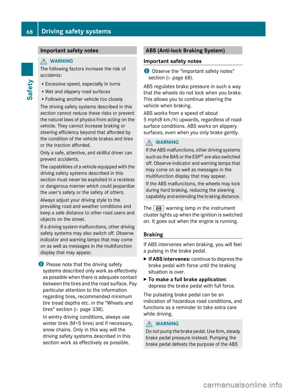 MERCEDES-BENZ GL-Class 2012 X164 Repair Manual Important safety notesGWARNING
The following factors increase the risk of
accidents:
R Excessive speed, especially in turns
R Wet and slippery road surfaces
R Following another vehicle too closely
The MERCEDES-BENZ GL-Class 2012 X164 Repair Manual Important safety notesGWARNING
The following factors increase the risk of
accidents:
R Excessive speed, especially in turns
R Wet and slippery road surfaces
R Following another vehicle too closely
The