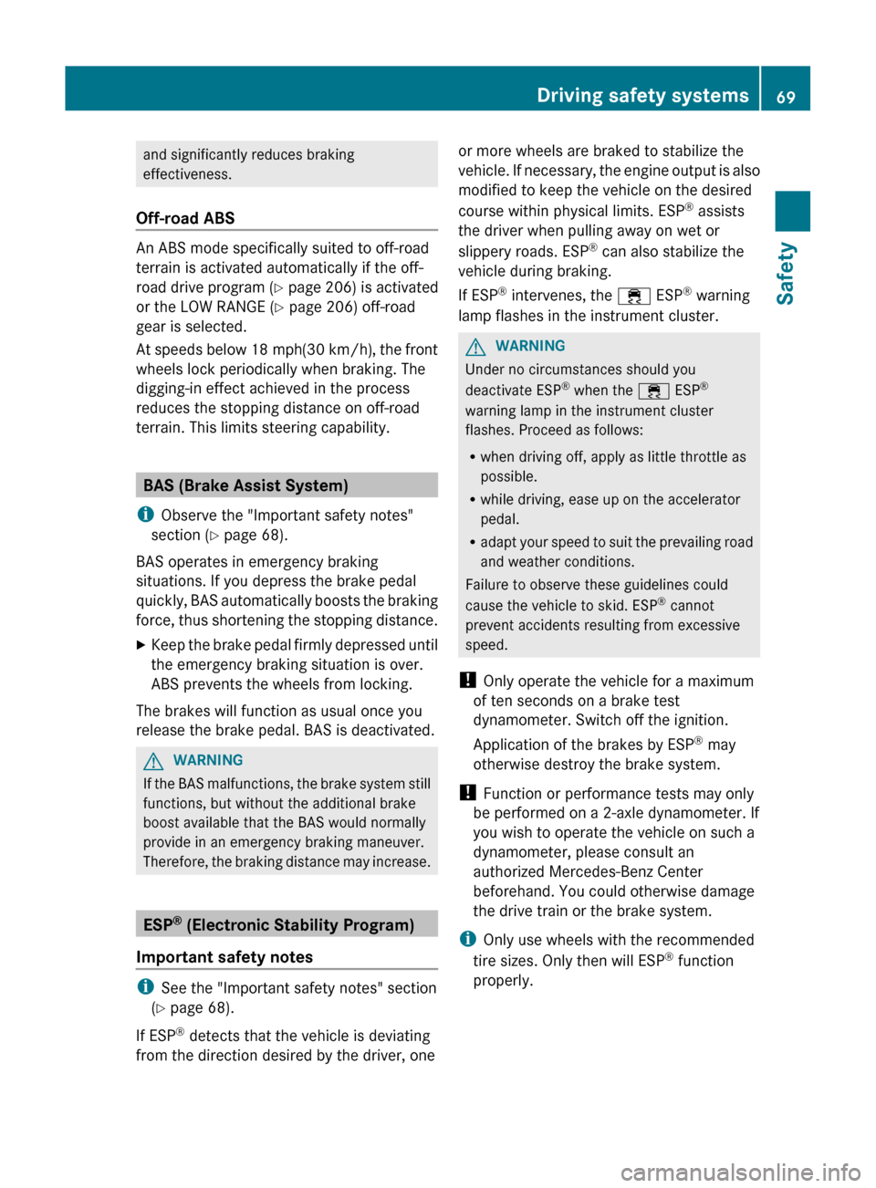 MERCEDES-BENZ GL-Class 2012 X164 Owners Manual and significantly reduces braking
effectiveness.
Off-road ABS
An ABS mode specifically suited to off-road
terrain is activated automatically if the off-
road drive program  (Y  page 206) is activated
