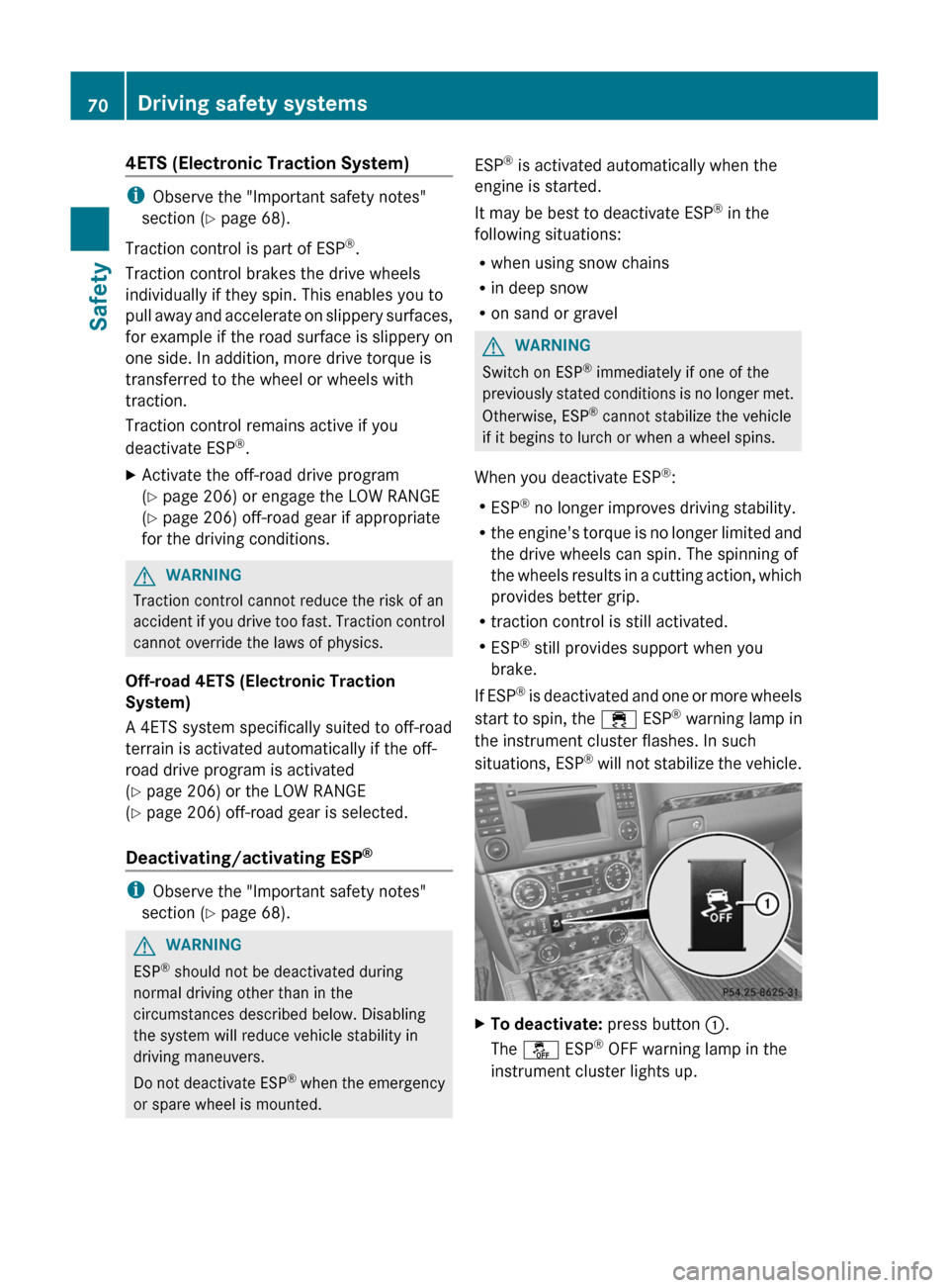 MERCEDES-BENZ GL-Class 2012 X164 Owners Manual 4ETS (Electronic Traction System)
iObserve the "Important safety notes"
section ( Y page 68).
Traction control is part of ESP ®
.
Traction control brakes the drive wheels
individually if they spin. T