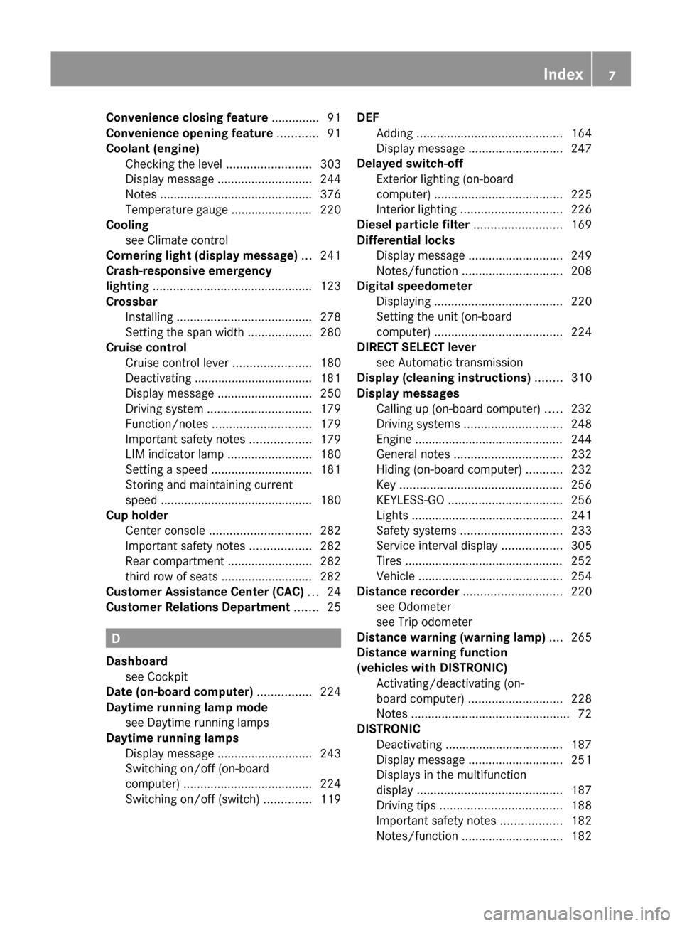 MERCEDES-BENZ GL-Class 2012 X164 Owners Manual Convenience closing feature .............. 91
Convenience opening feature  ............ 91
Coolant (engine) Checking the level  .........................303
Display message  ..........................