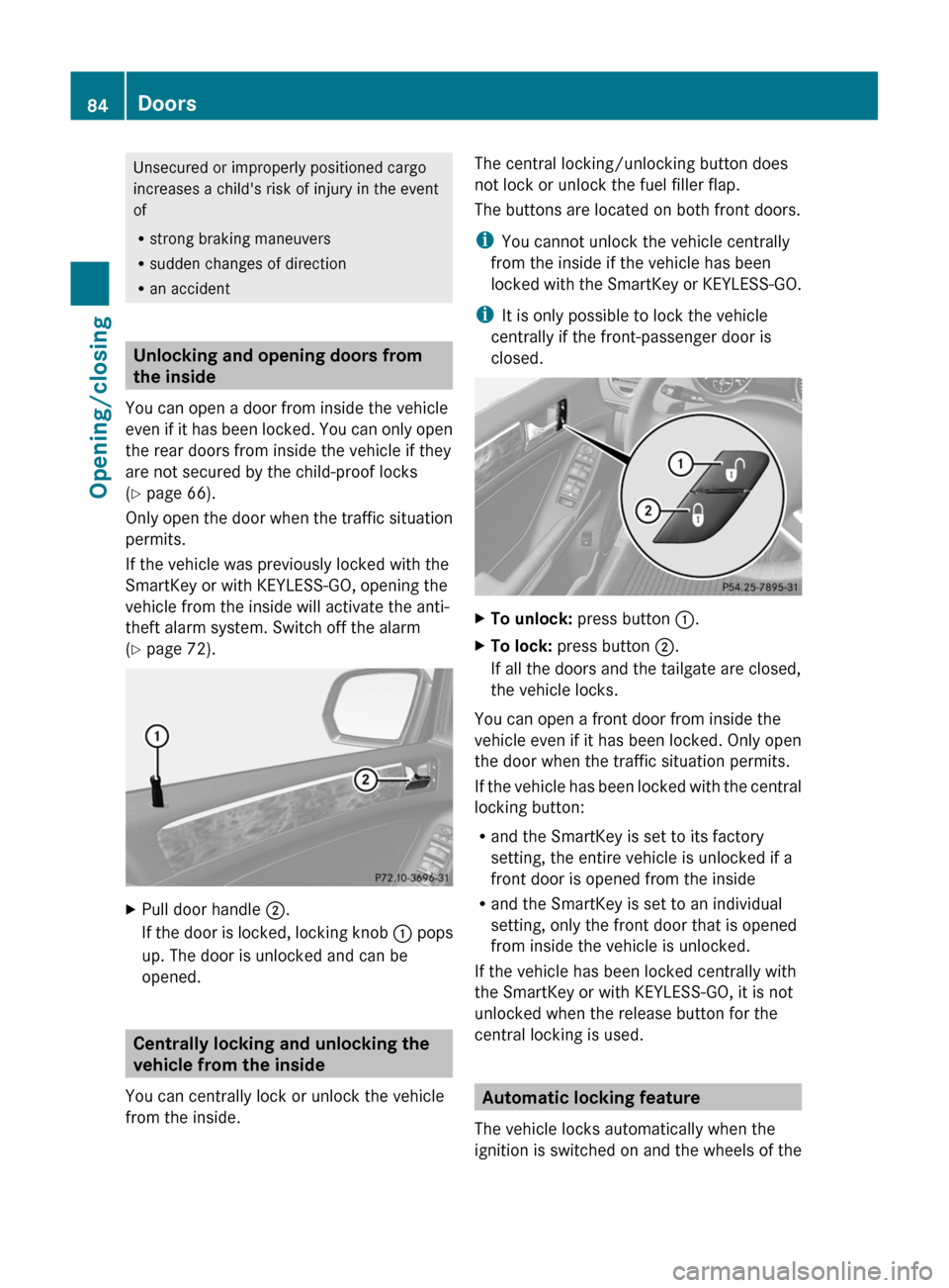 MERCEDES-BENZ GL-Class 2012 X164 Owners Manual Unsecured or improperly positioned cargo
increases a childs risk of injury in the event
of
R strong braking maneuvers
R sudden changes of direction
R an accident
Unlocking and opening doors from
the 