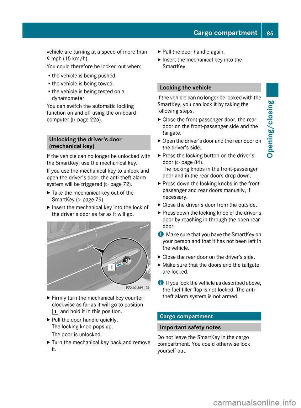 MERCEDES-BENZ GL-Class 2012 X164 Owners Manual vehicle are turning at a speed of more than
9 mph (15 km/h).
You could therefore be locked out when:
R the vehicle is being pushed.
R the vehicle is being towed.
R the vehicle is being tested on a
dyn