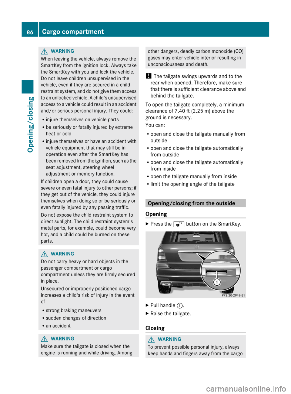 MERCEDES-BENZ GL-Class 2012 X164 Owners Manual GWARNING
When leaving the vehicle, always remove the
SmartKey from the ignition lock. Always take
the SmartKey with you and lock the vehicle.
Do not leave children unsupervised in the
vehicle, even if