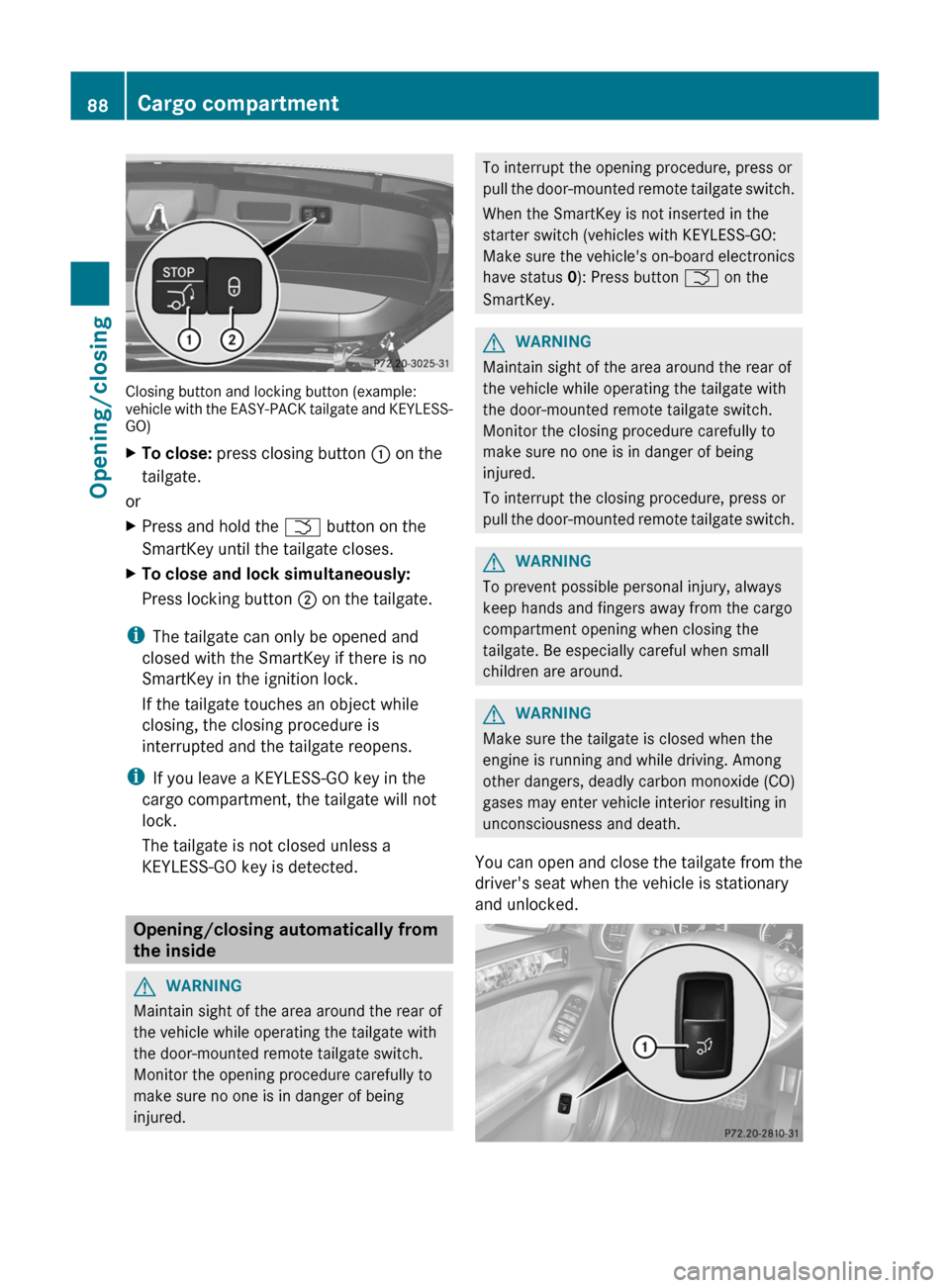MERCEDES-BENZ GL-Class 2012 X164 Manual Online Closing button and locking button (example:
vehicle with the EASY-PACK tailgate and KEYLESS-
GO)
XTo close: press closing button : on the
tailgate.
or
XPress and hold the F button on the
SmartKey u MERCEDES-BENZ GL-Class 2012 X164 Manual Online Closing button and locking button (example:
vehicle with the EASY-PACK tailgate and KEYLESS-
GO)
XTo close: press closing button : on the
tailgate.
or
XPress and hold the F button on the
SmartKey u