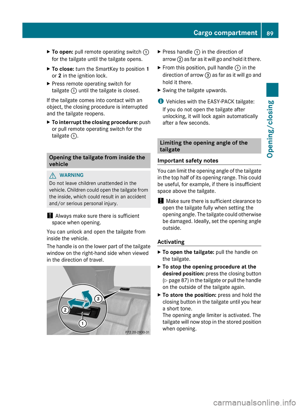 MERCEDES-BENZ GL-Class 2012 X164 Owners Manual XTo open: pull remote operating switch :
for the tailgate until the tailgate opens.XTo close: turn the SmartKey to position 1
or 2 in the ignition lock.XPress remote operating switch for
tailgate MERCEDES-BENZ GL-Class 2012 X164 Owners Manual XTo open: pull remote operating switch :
for the tailgate until the tailgate opens.XTo close: turn the SmartKey to position 1
or 2 in the ignition lock.XPress remote operating switch for
tailgate