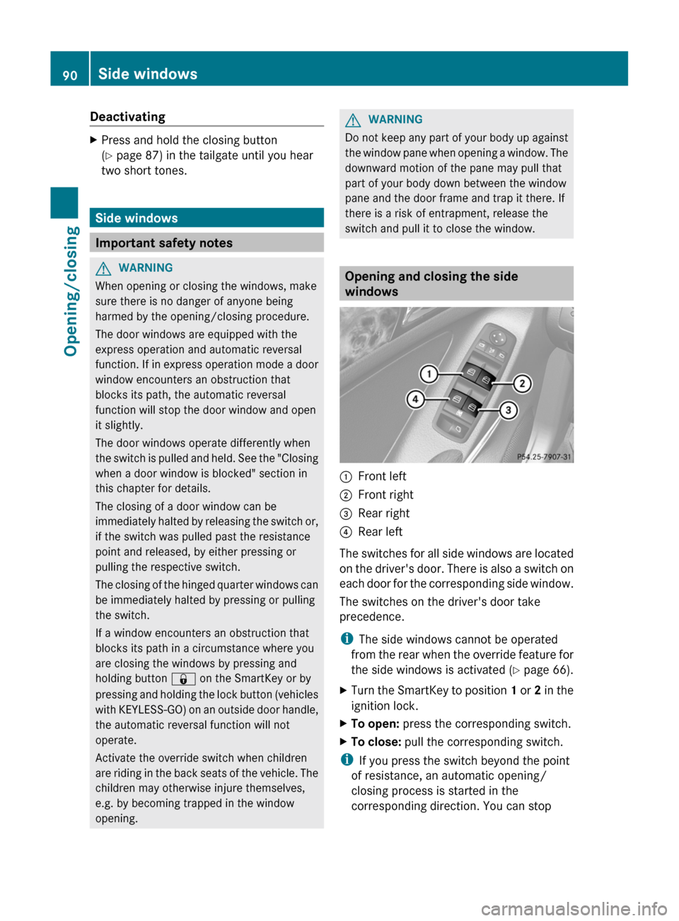MERCEDES-BENZ GL-Class 2012 X164 Owners Manual DeactivatingXPress and hold the closing button
( Y  page 87) in the tailgate until you hear
two short tones.
Side windows
Important safety notes
GWARNING
When opening or closing the windows, make
sure