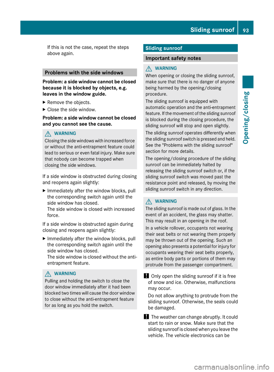 MERCEDES-BENZ GL-Class 2012 X164 Owners Manual If this is not the case, repeat the steps
above again.
Problems with the side windows
Problem: a side window cannot be closed
because it is blocked by objects, e.g.
leaves in the window guide.
XRemo MERCEDES-BENZ GL-Class 2012 X164 Owners Manual If this is not the case, repeat the steps
above again.
Problems with the side windows
Problem: a side window cannot be closed
because it is blocked by objects, e.g.
leaves in the window guide.
XRemo