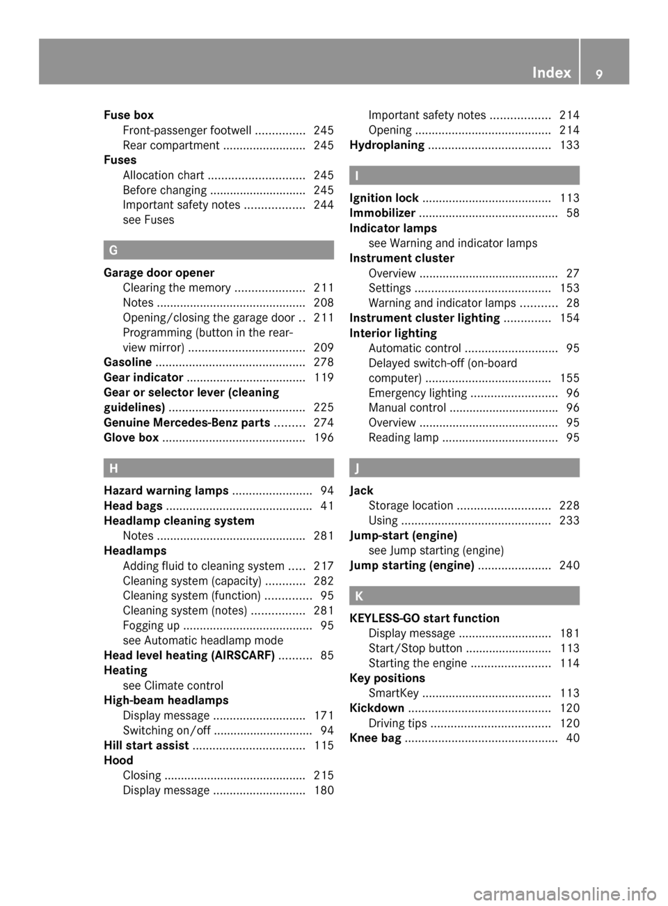 MERCEDES-BENZ SLS AMG COUPE 2013 C197 Owners Manual Fuse box
Front-passenger footwell ...............245
Rear compartment .........................245
Fuses
Allocation chart ............................. 245
Before changing ............................