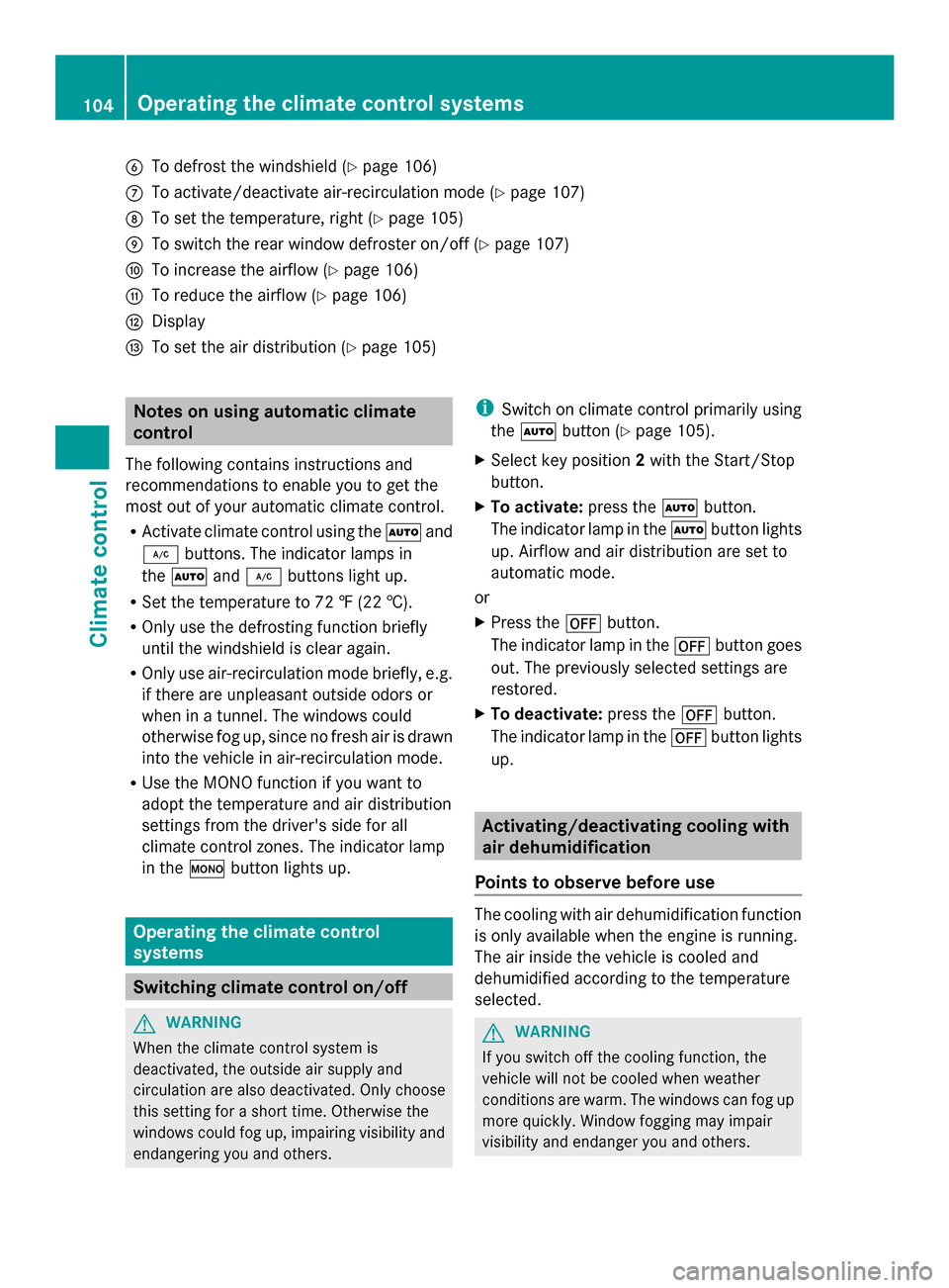 MERCEDES-BENZ SLS AMG ROADSTER 2013 C197 Owners Manual 0084
To defrost the windshield (Y page 106)
006B To activate/deactivate air-recirculation mode (Y page 107)
006C To set the temperature, right (Y page 105)
006D To switch the rear window defroster on/